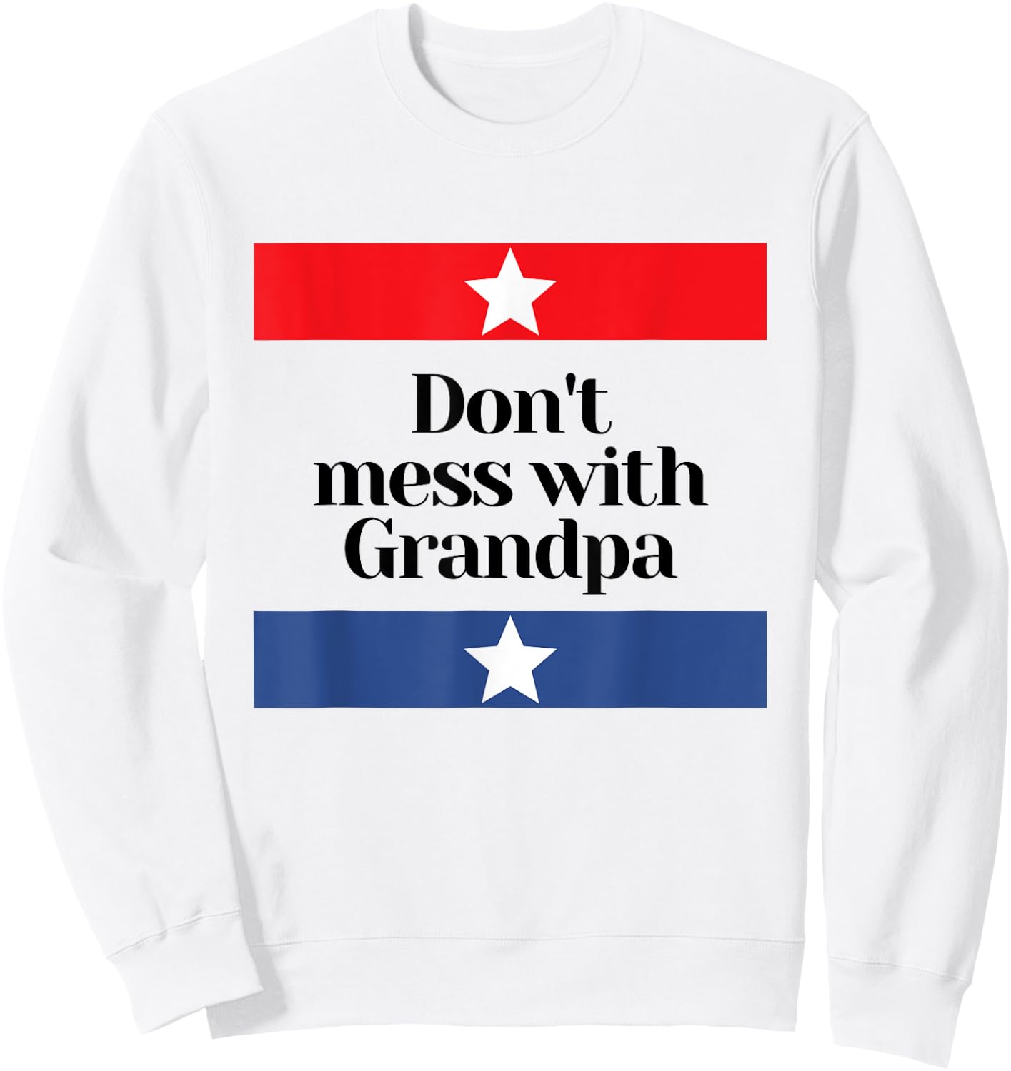 Don't Mess with Grandpa Texas Dad Granddad Grandfather Sweatshirt - Sweatshirt | White