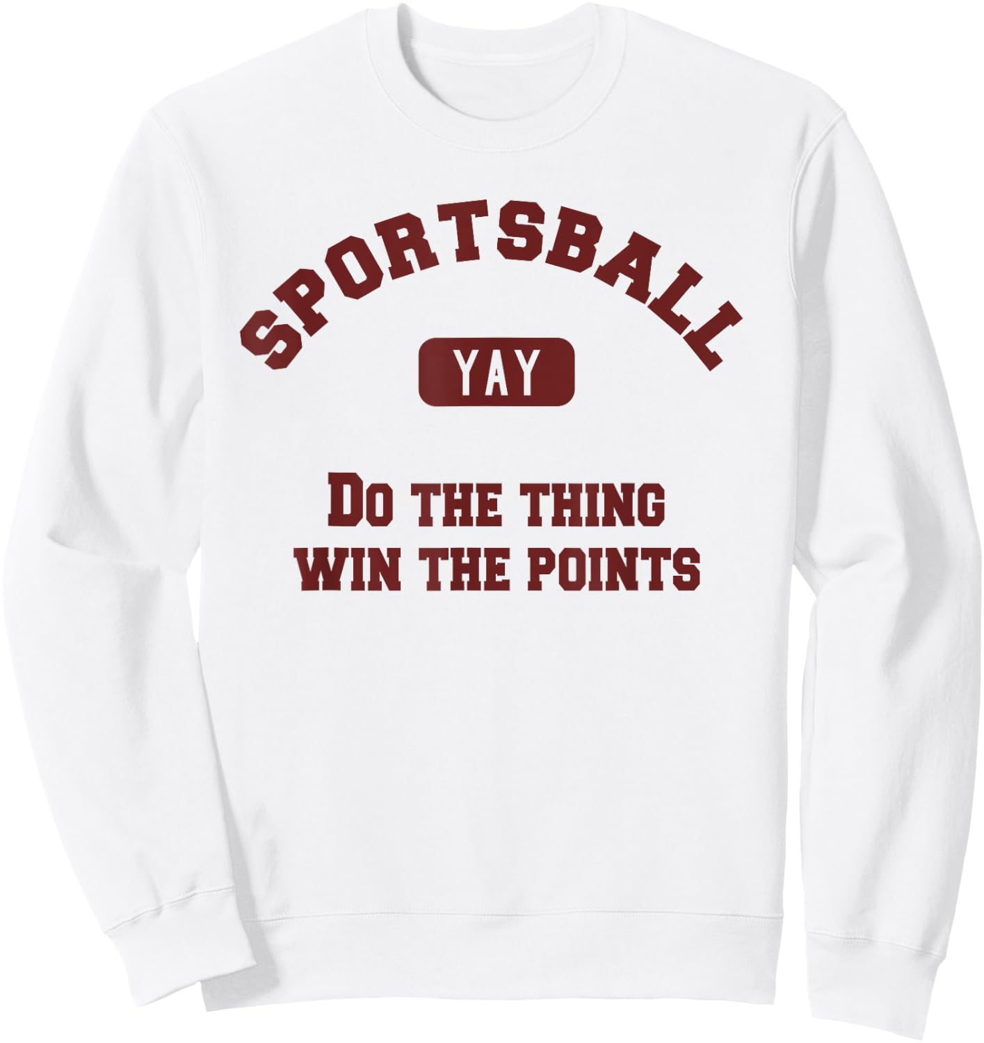 Yay Sportsball Do the Thing Win the Points Funny Sport Sweatshirt - Sweatshirt | White