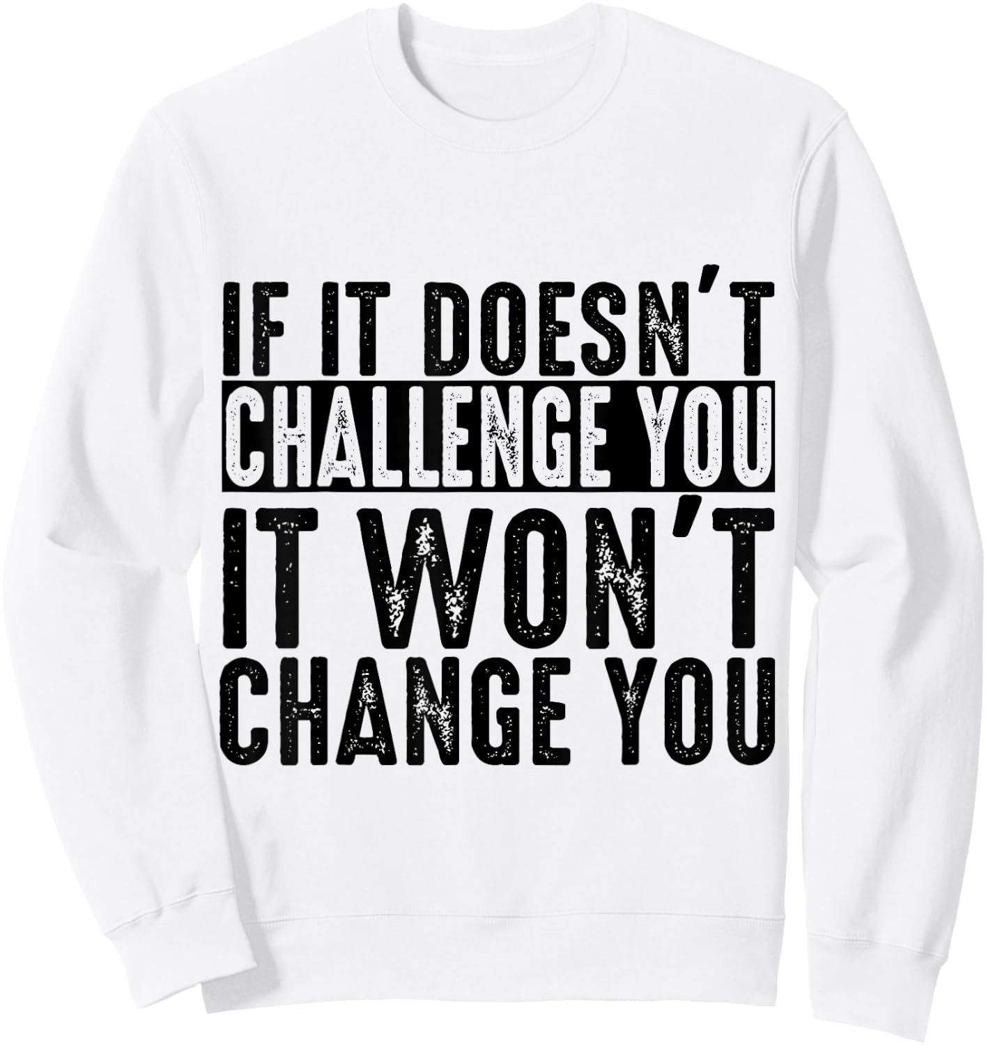 If It Doesn't Challenge You It Won't Change You Motivational Sweatshirt - Sweatshirt | White
