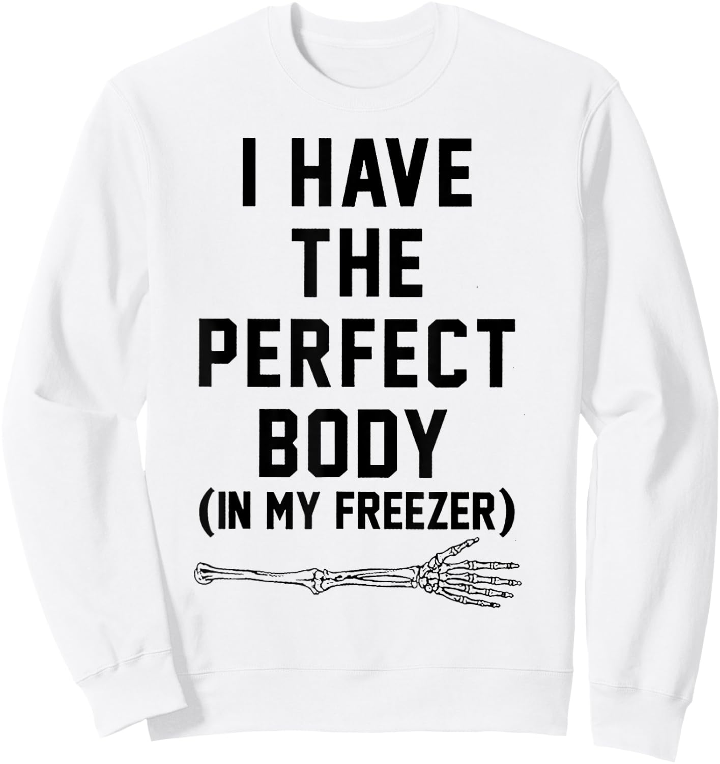 I Have The Perfect Body In My Freezer Sweatshirt - Sweatshirt | White