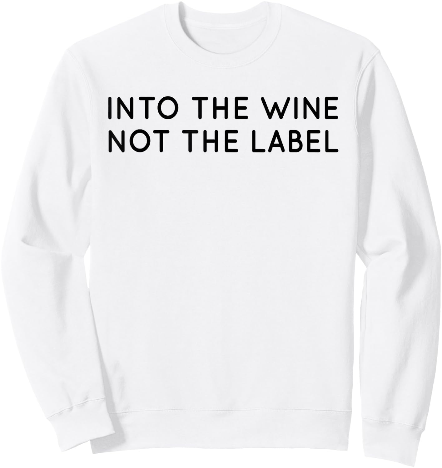 Into The Wine Not The Label Shirt for Wine Lover,I Love Wine Sweatshirt - Sweatshirt | White