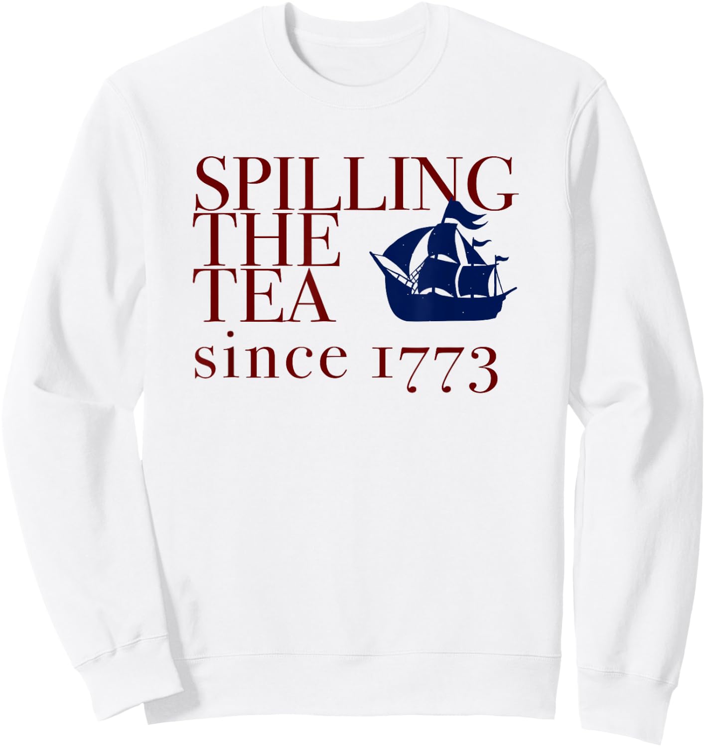AMERICA SPILLING TEA SINCE 1773 July 4th Boston Party Memes Sweatshirt - Sweatshirt | White