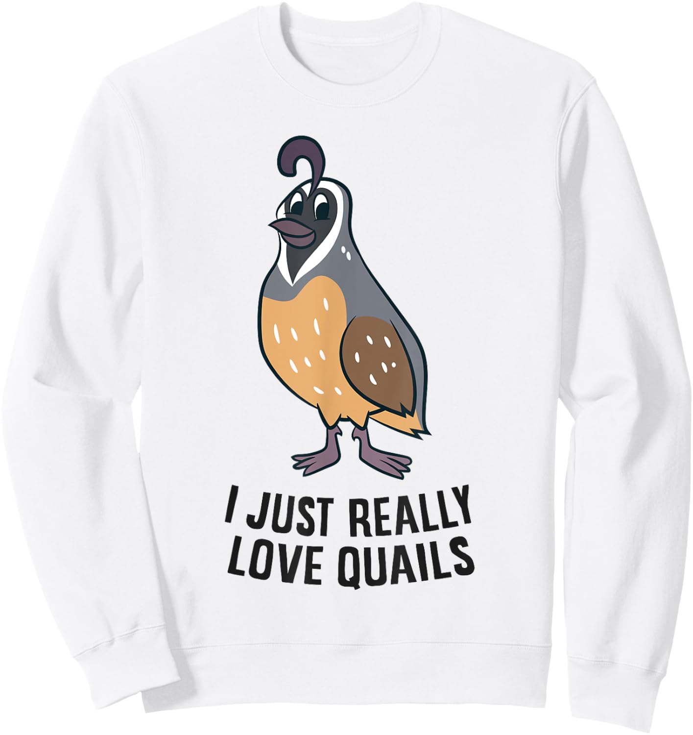 I Just Really Love Quails Funny Quail Hunting Sweatshirt - Sweatshirt | White