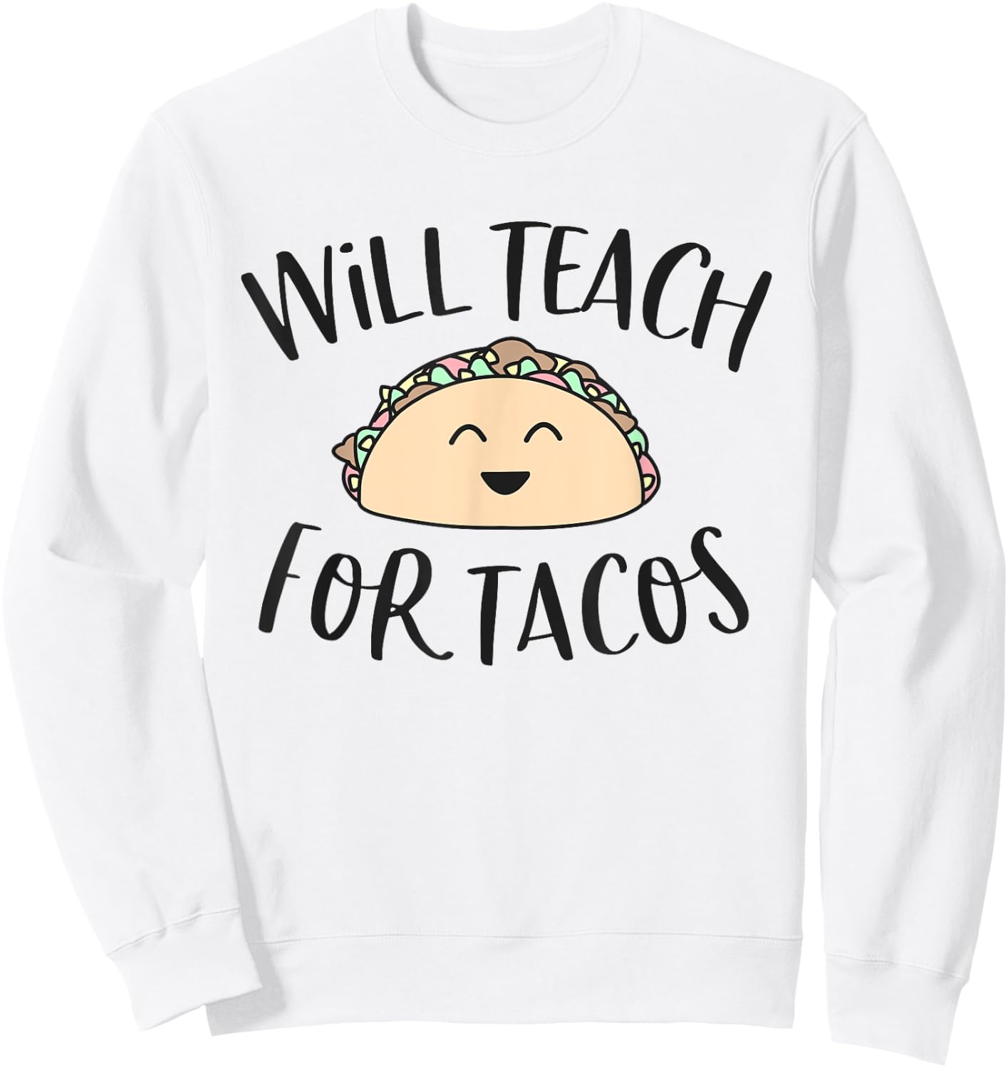 Will Teach for Tacos Cute Funny Teacher Cinco De Mayo Gift Men Women Girls Kids Sweatshirt - Sweatshirt | White