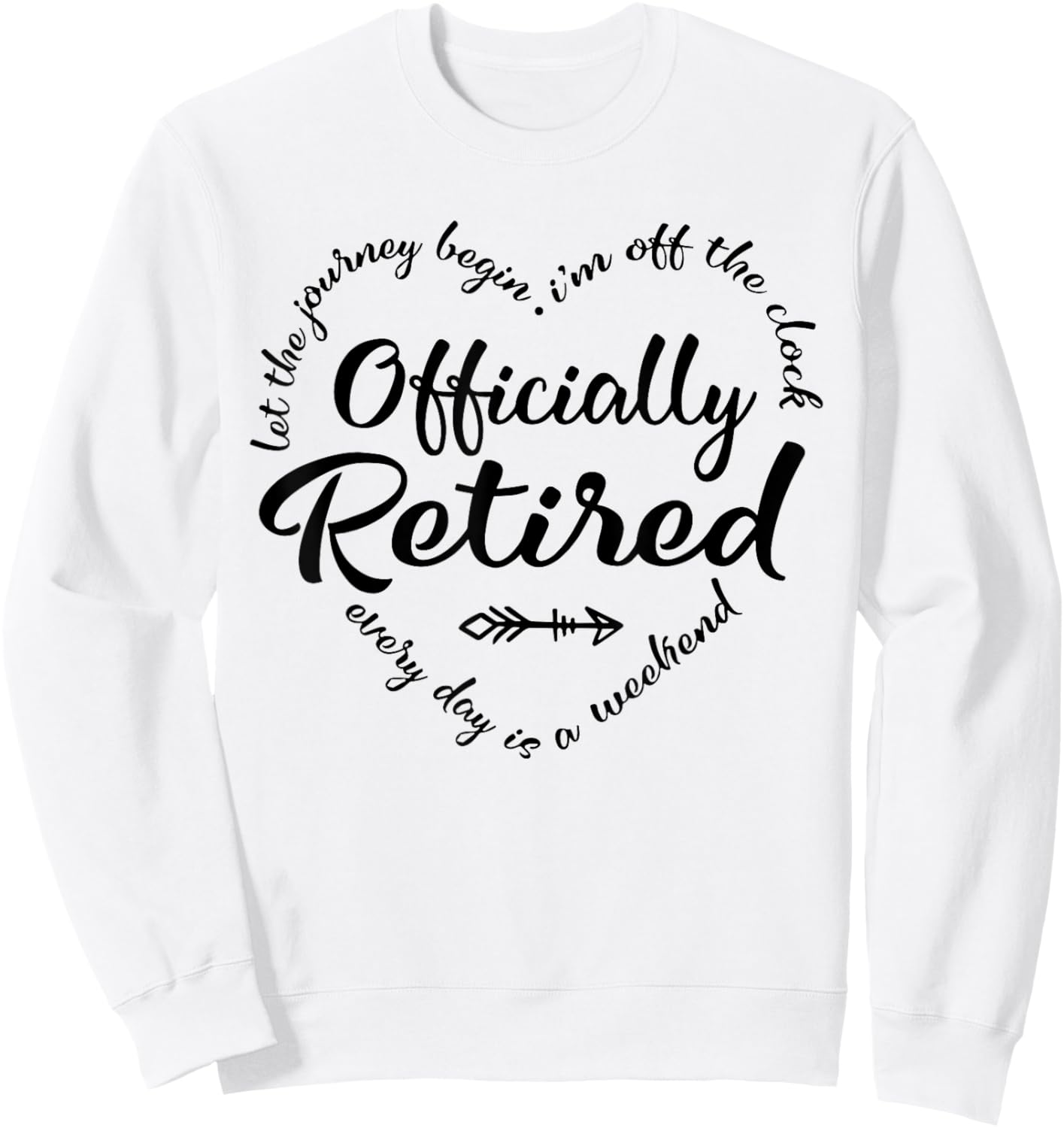 Officially Retired Every Day is a Weekend Retirement Women Sweatshirt - Sweatshirt | White