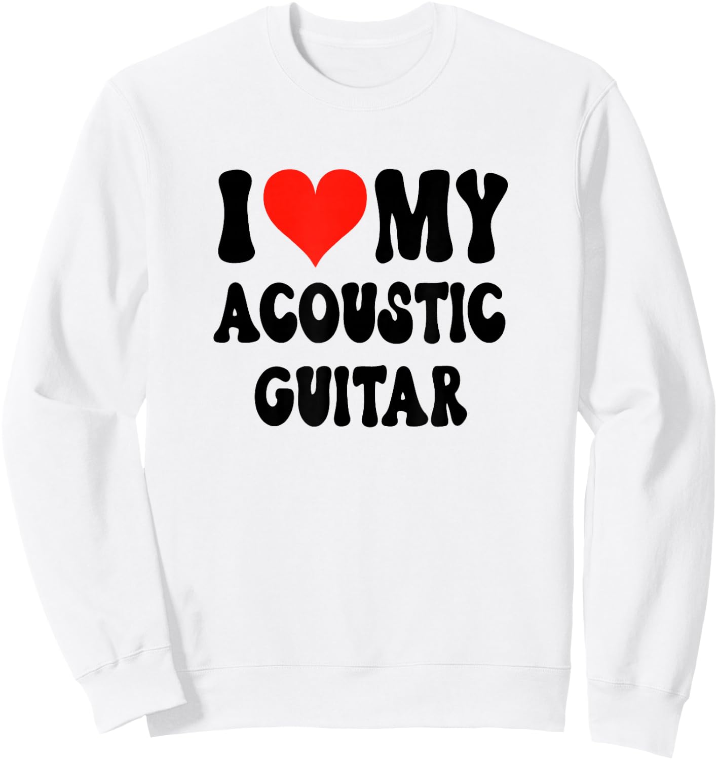 I Love My Acoustic Guitar - Heart Band Guitarist Music Rock Sweatshirt - Sweatshirt | White