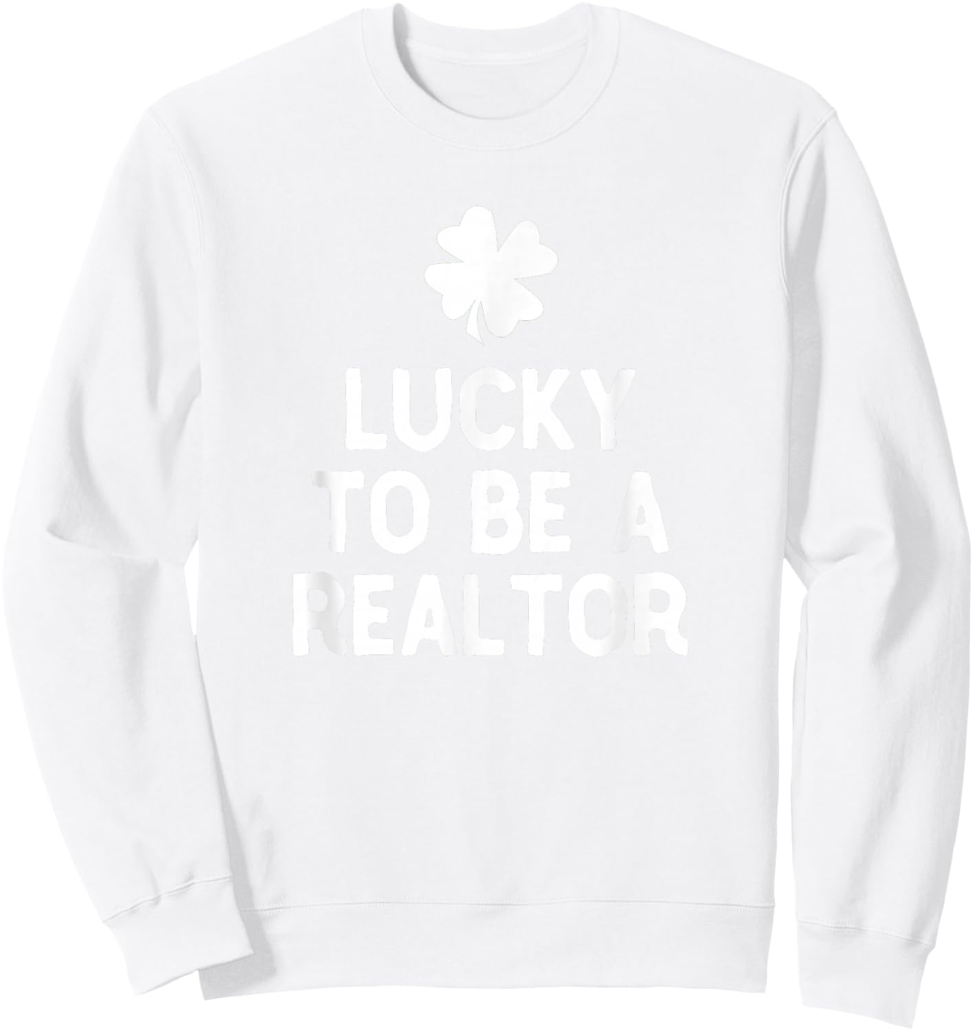 Lucky To Be A Realtor St Patrick's Day Irish Real Estate Sweatshirt - Sweatshirt | White