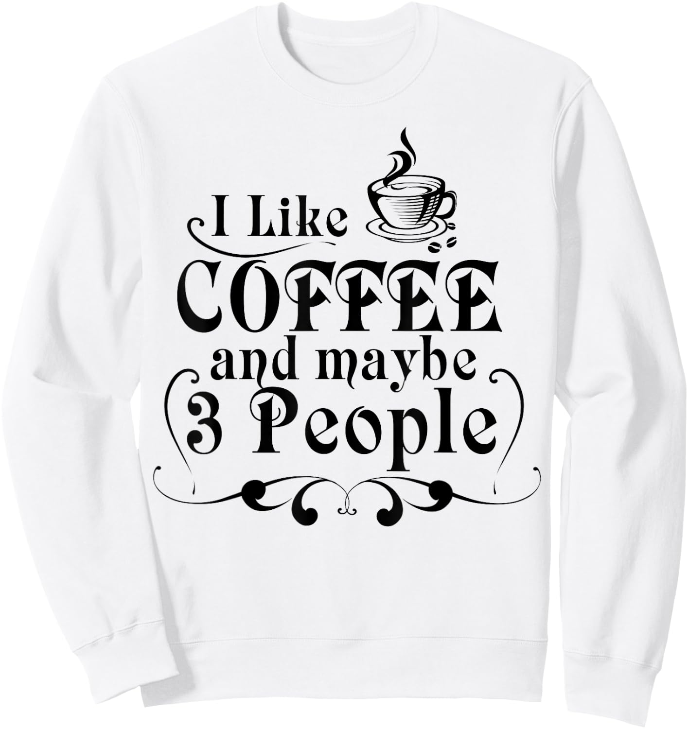 I Like Coffee And Maybe 3 People Shirt Coffee Lovers Gift Sweatshirt - Sweatshirt | White