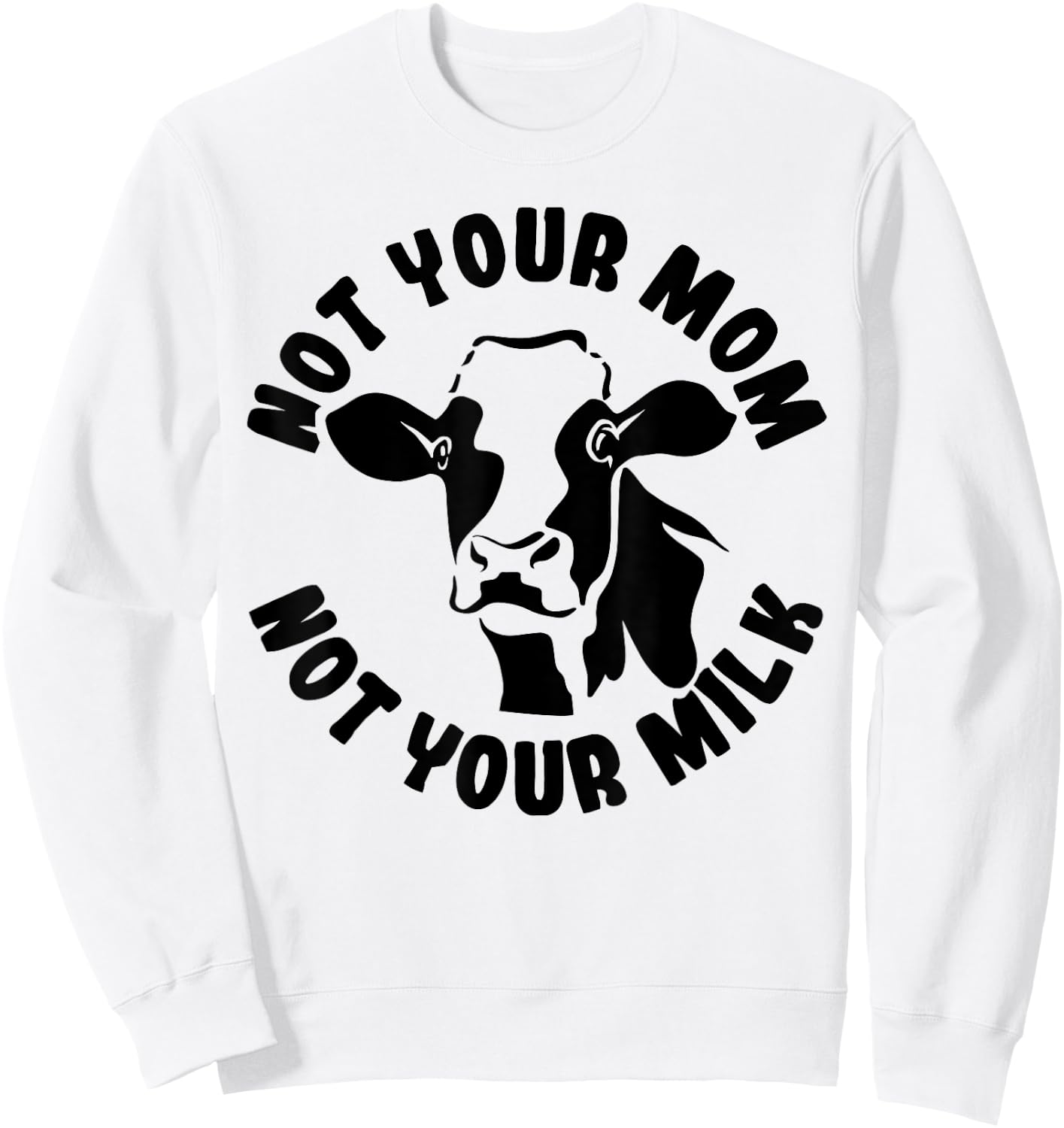 Vegan Not Your Mom Not Your Milk Cow Gift Plant Based Food Sweatshirt - Sweatshirt | White