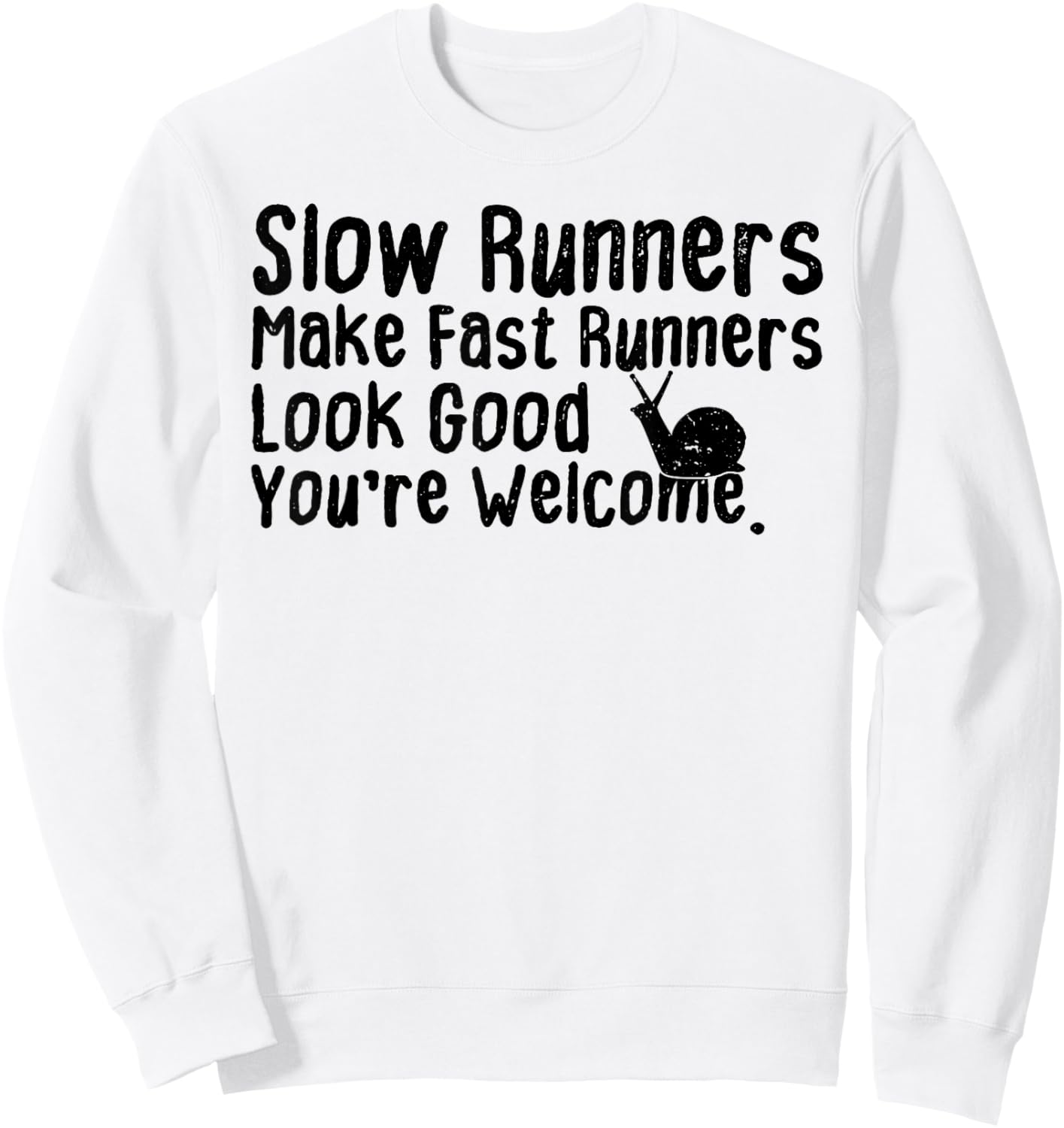 Slow Runners Make Fast Runners Look Good You're Welcome Say Sweatshirt - Sweatshirt | White