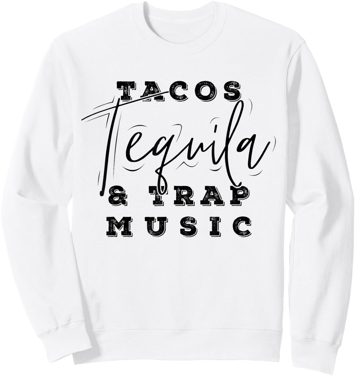 Tacos Tequila And Trap Music Funny Rap Alcohol Mexican Lover Sweatshirt - Sweatshirt | White