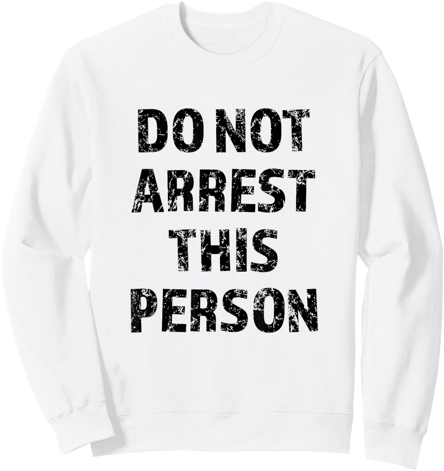 Top that Says - DO NOT ARREST THIS PERSON | Funny Sweatshirt - Sweatshirt | White