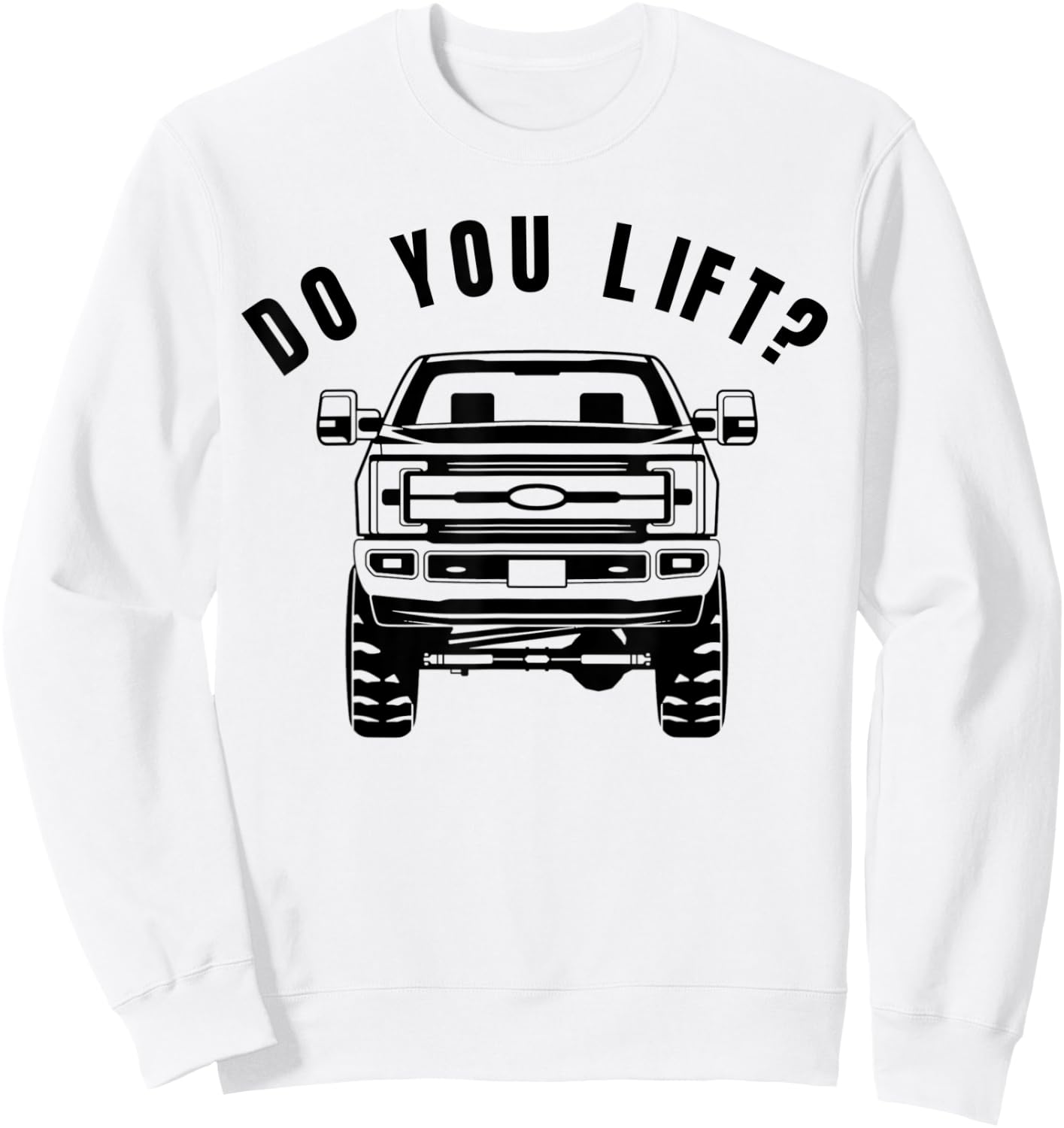 Do You Lift- Funny Lifted Truck - Lifted Truck Gifts Sweatshirt - Sweatshirt | White