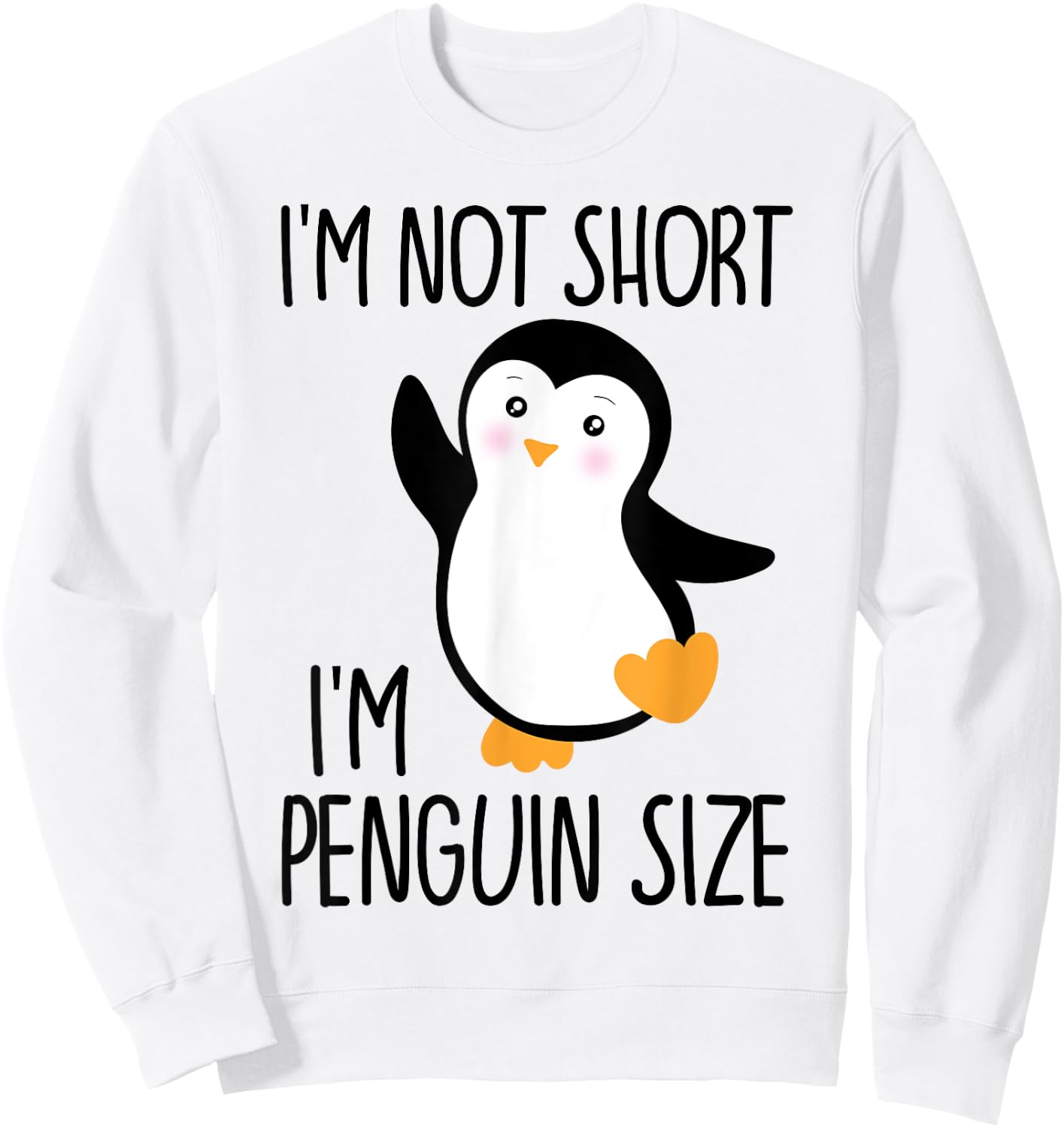 Funny I'm Not Short I'm Penguin Size Cute Penguin Sweatshirt - Sweatshirt | White