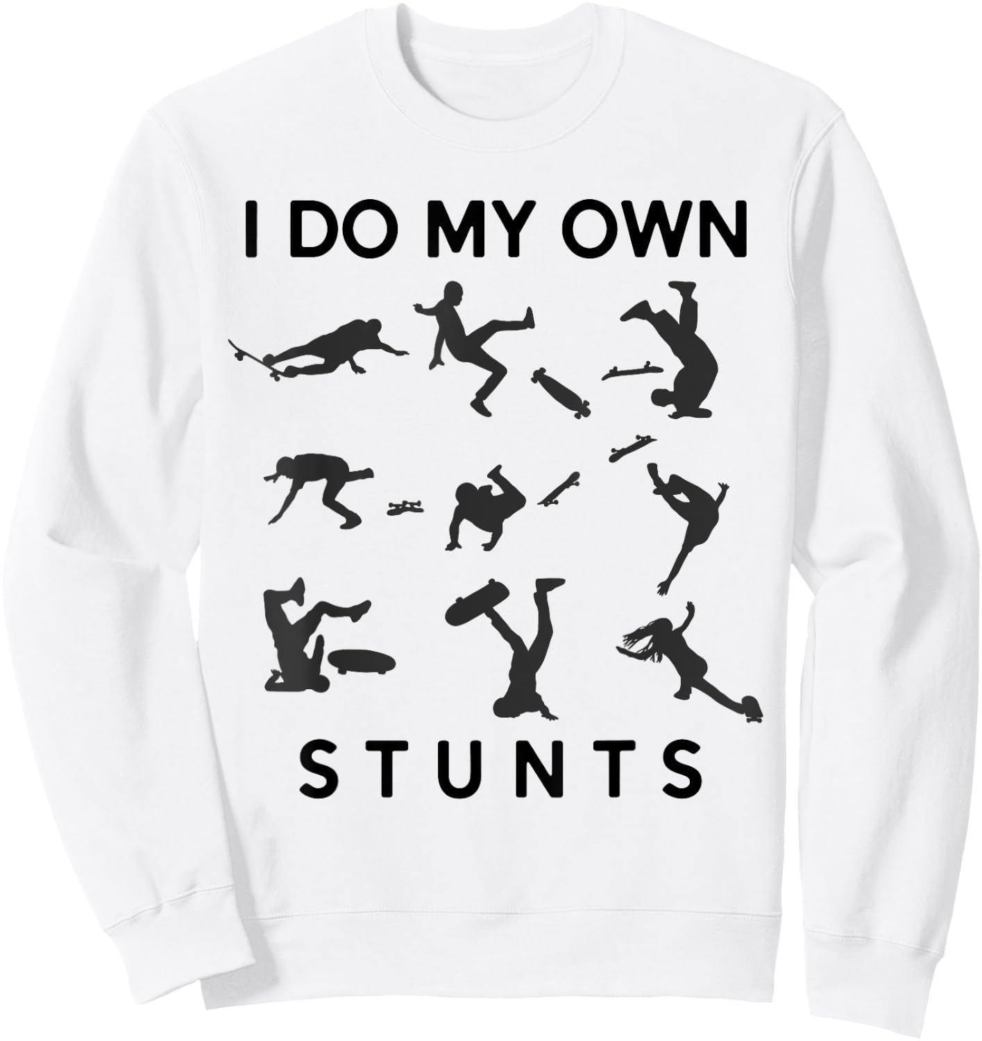 I Do My Own Stunts Funny Skating Fails Skateboard Skater Sweatshirt - Sweatshirt | White
