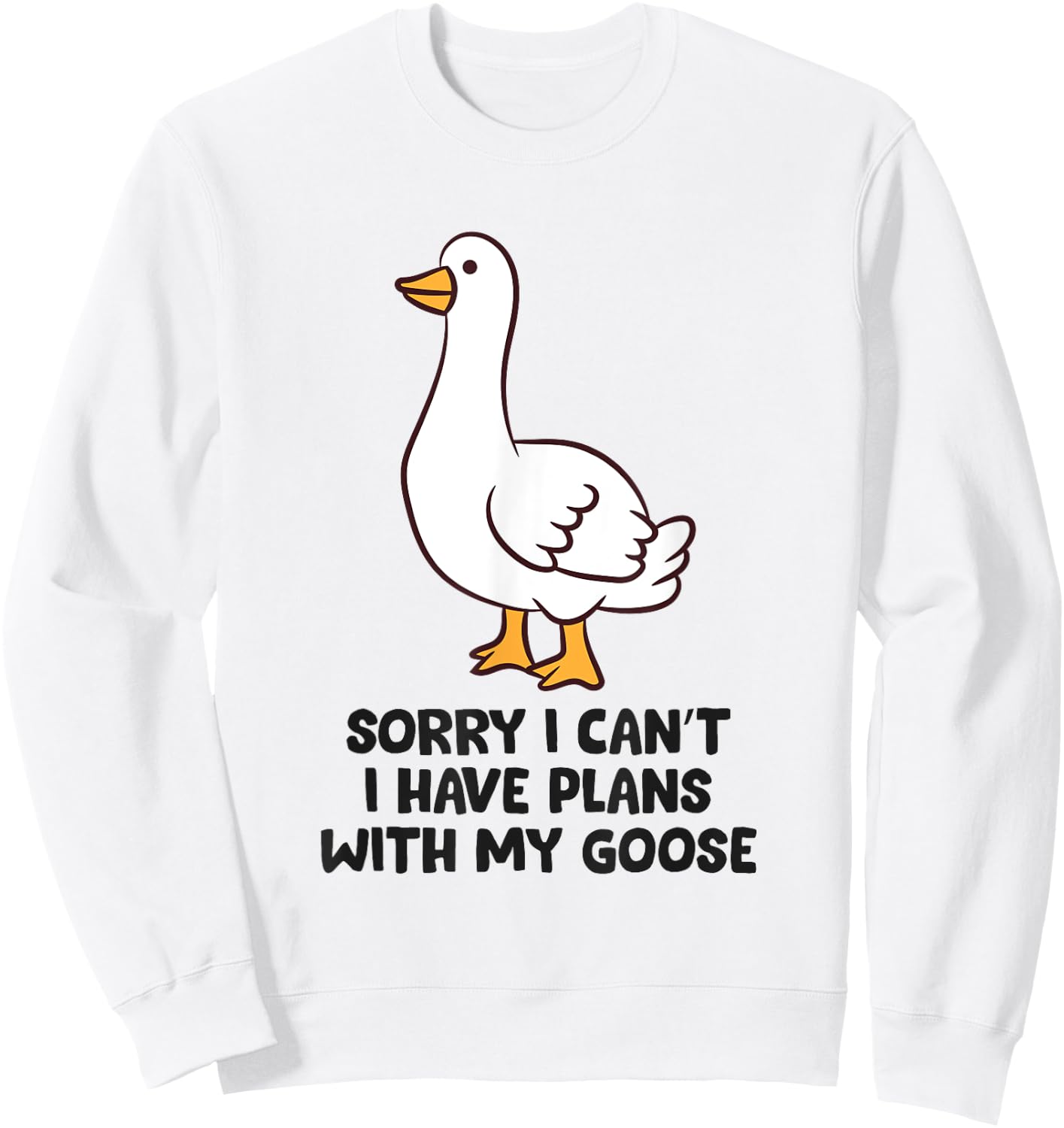 Sorry I Can't I Have Plans With My Goose Sweatshirt - Sweatshirt | White