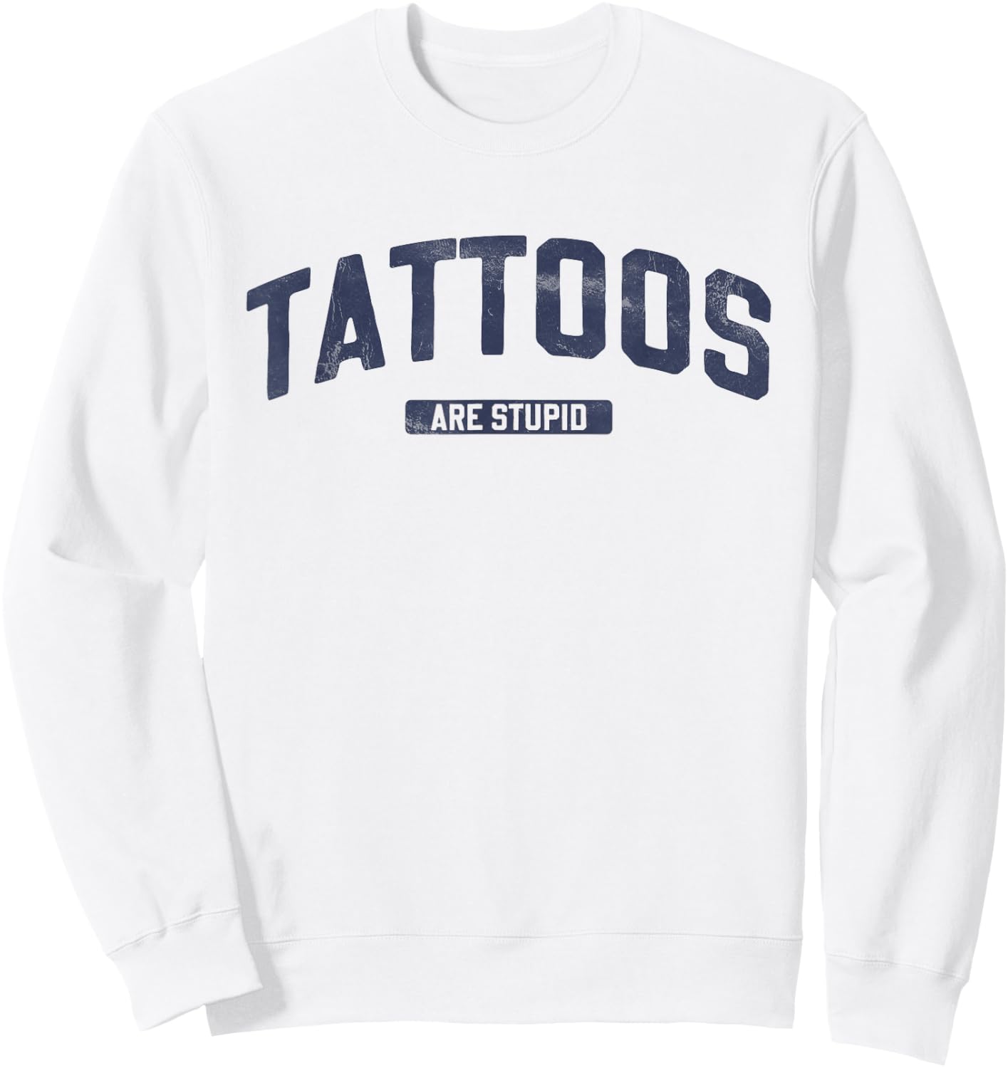Vintage Inspired Tattoos Are Stupid Blue Font Sweatshirt - Sweatshirt | White