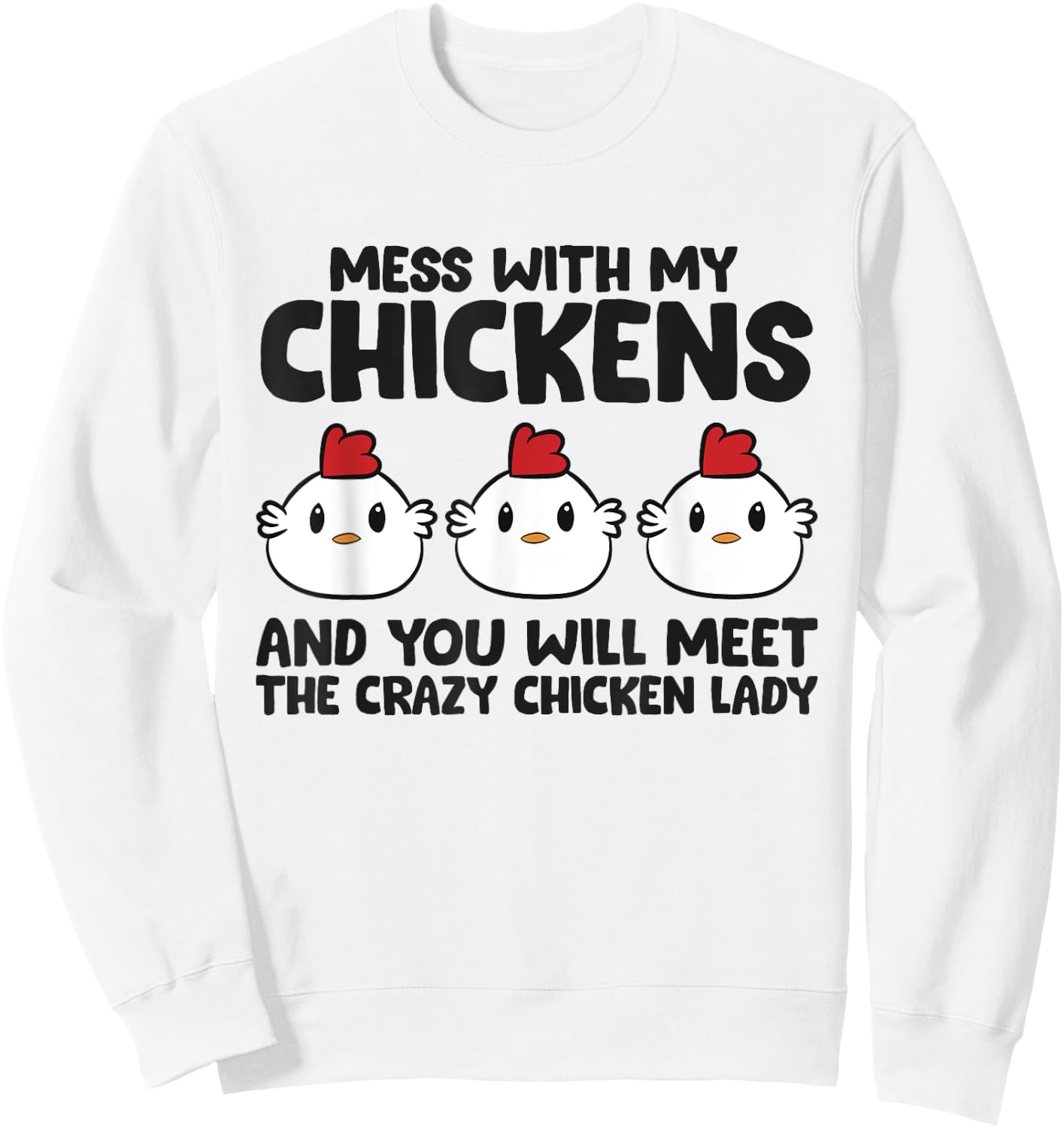 Mess With My Chickens You Will Meet The Crazy Chicken Lady Sweatshirt - Sweatshirt | White