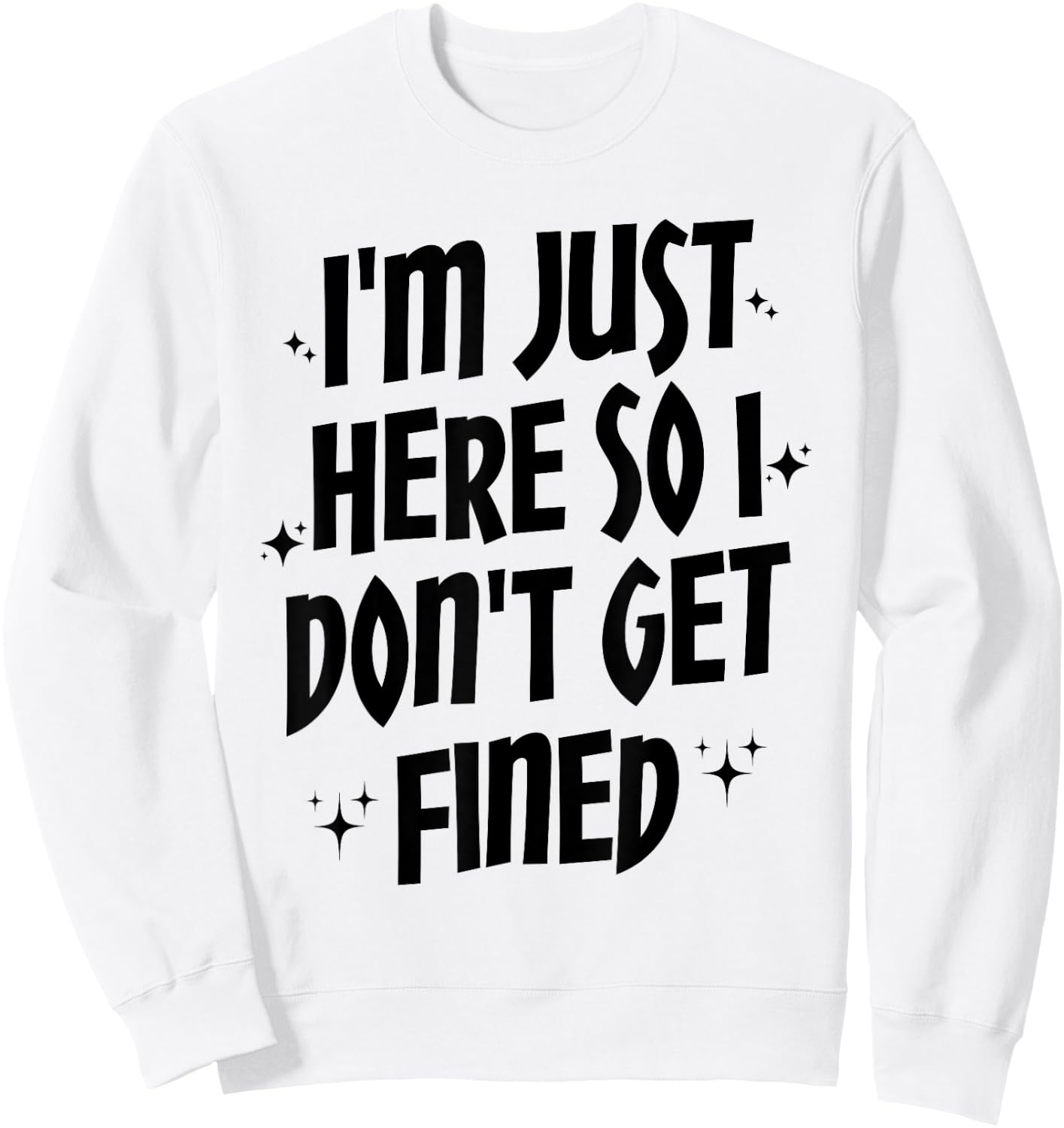 I'm Just Here So I Don't Get Fined, Funny Sports Quotes Sweatshirt - Sweatshirt | White