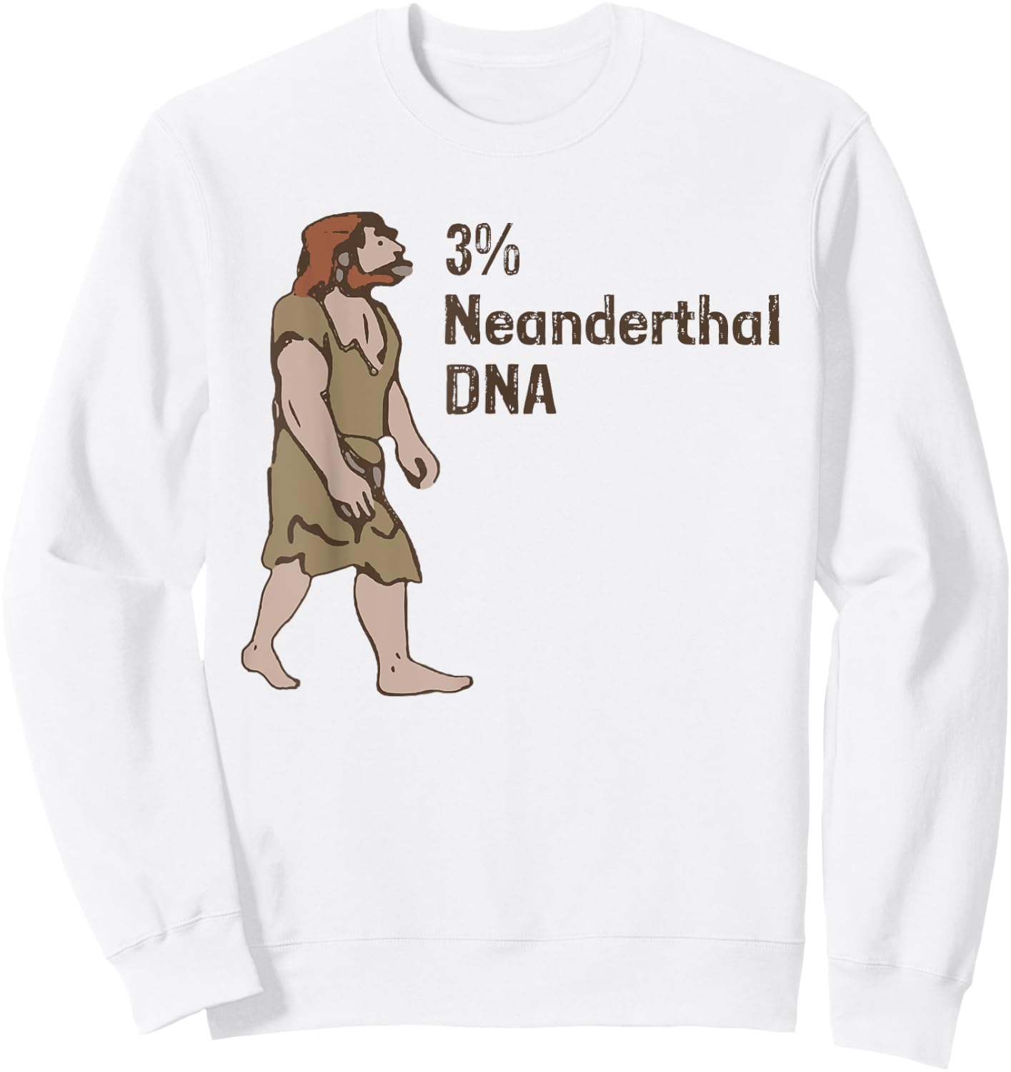 3% Neanderthal DNA, Neanderthal Thinking for Proud Sweatshirt - Sweatshirt | White