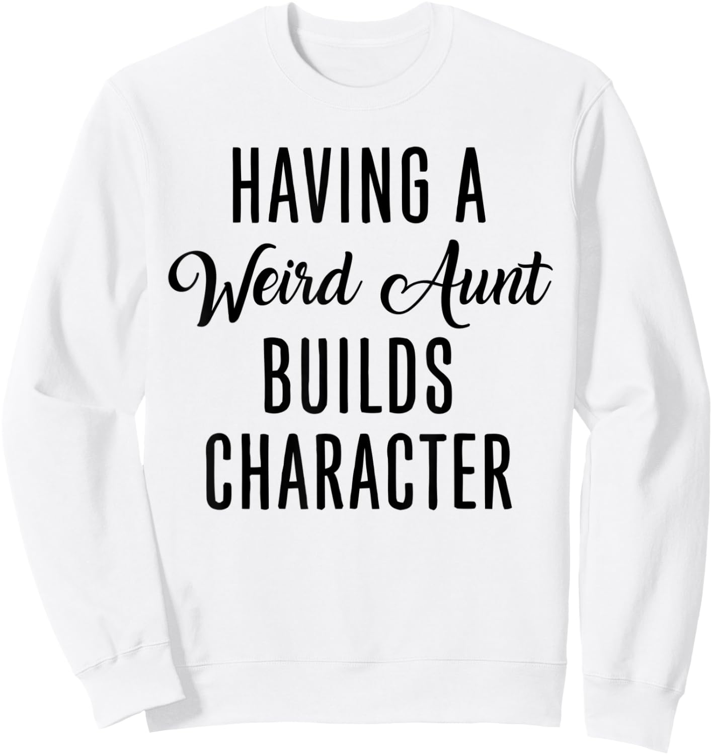 Having A Weird Aunt Builds Character - Vintage Sweatshirt - Sweatshirt | White
