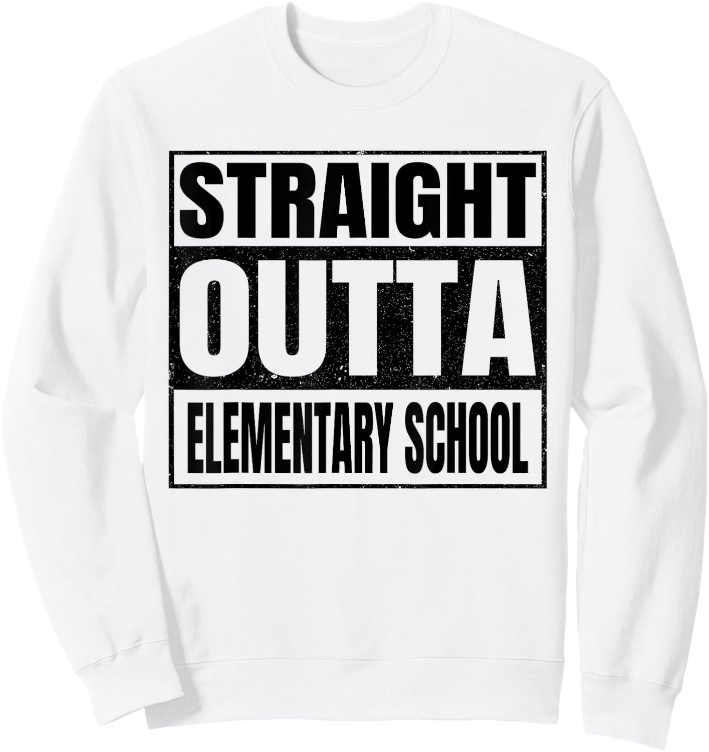 Straight Outta Elementary School Funny Gifts Idea Graduation Sweatshirt - Sweatshirt | White