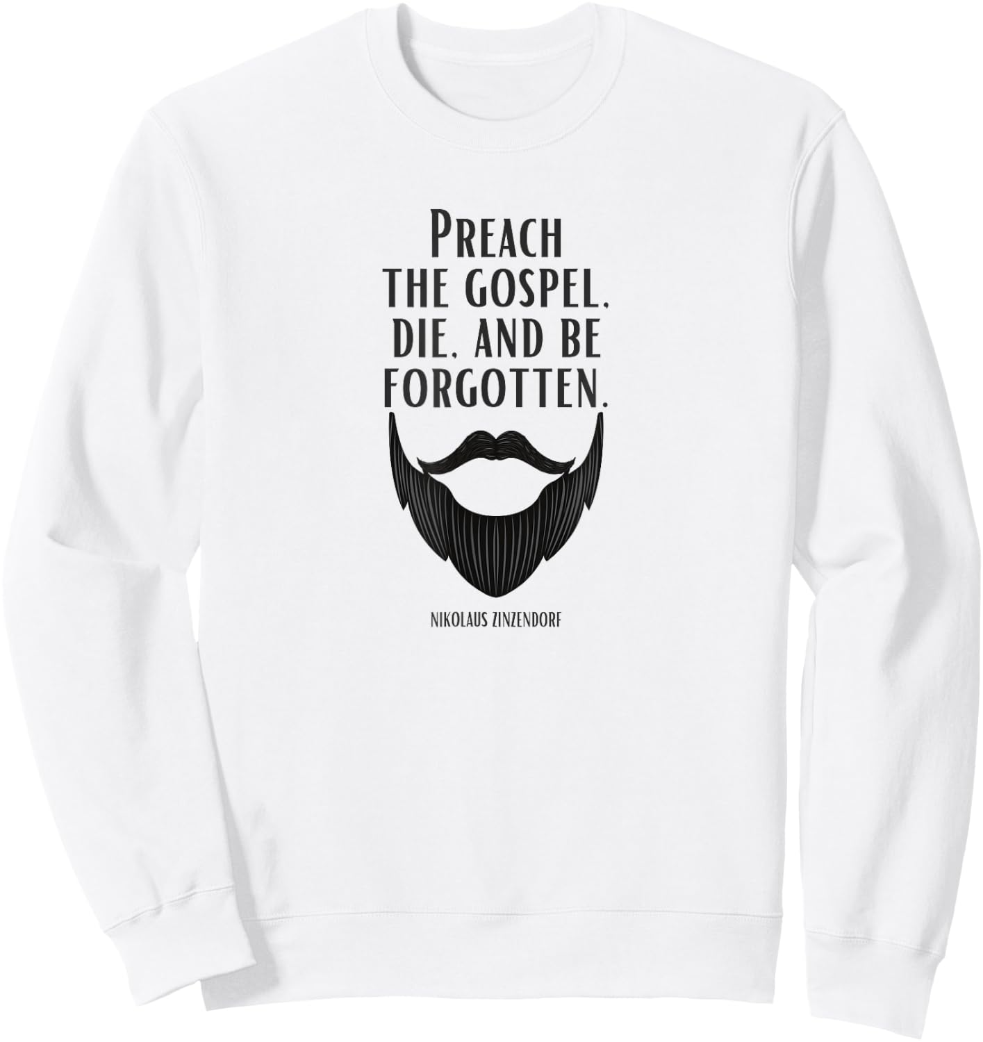 Preach the Gospel, Die, and Be Forgotten Beard Christian Sweatshirt - Sweatshirt | White