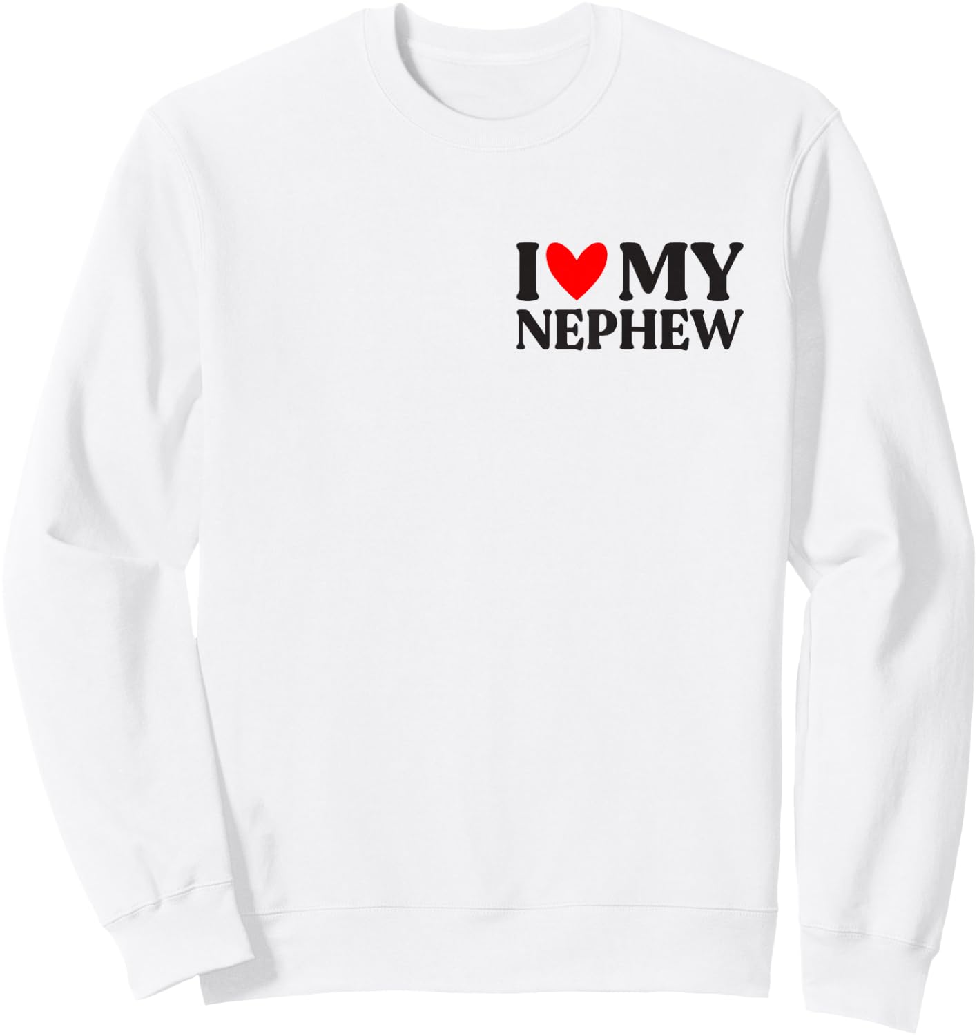 I Love My Nephew Shirt Funny Father's Day Sweatshirt - Sweatshirt | White
