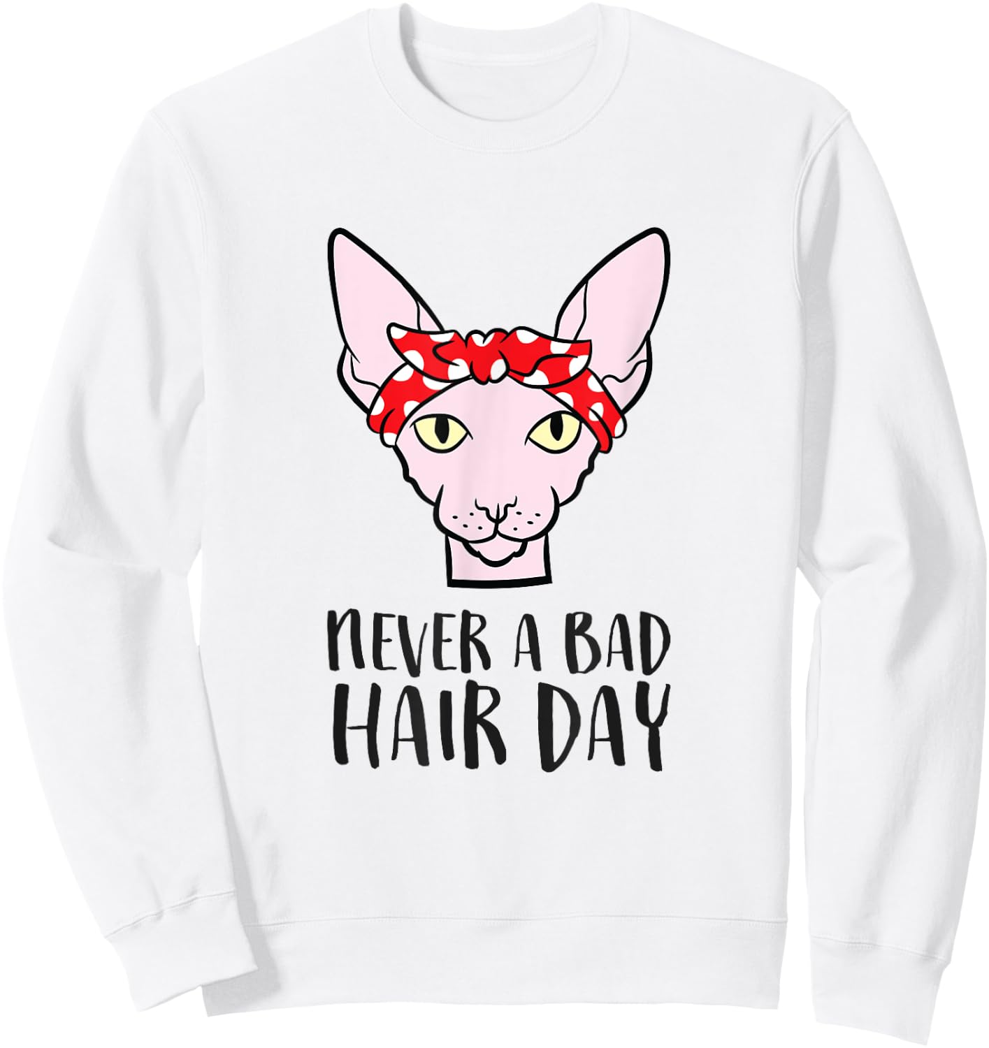 Sphynx Cat Never A Bad Hair Day Funny Sphynx Cat Sweatshirt - Sweatshirt | White