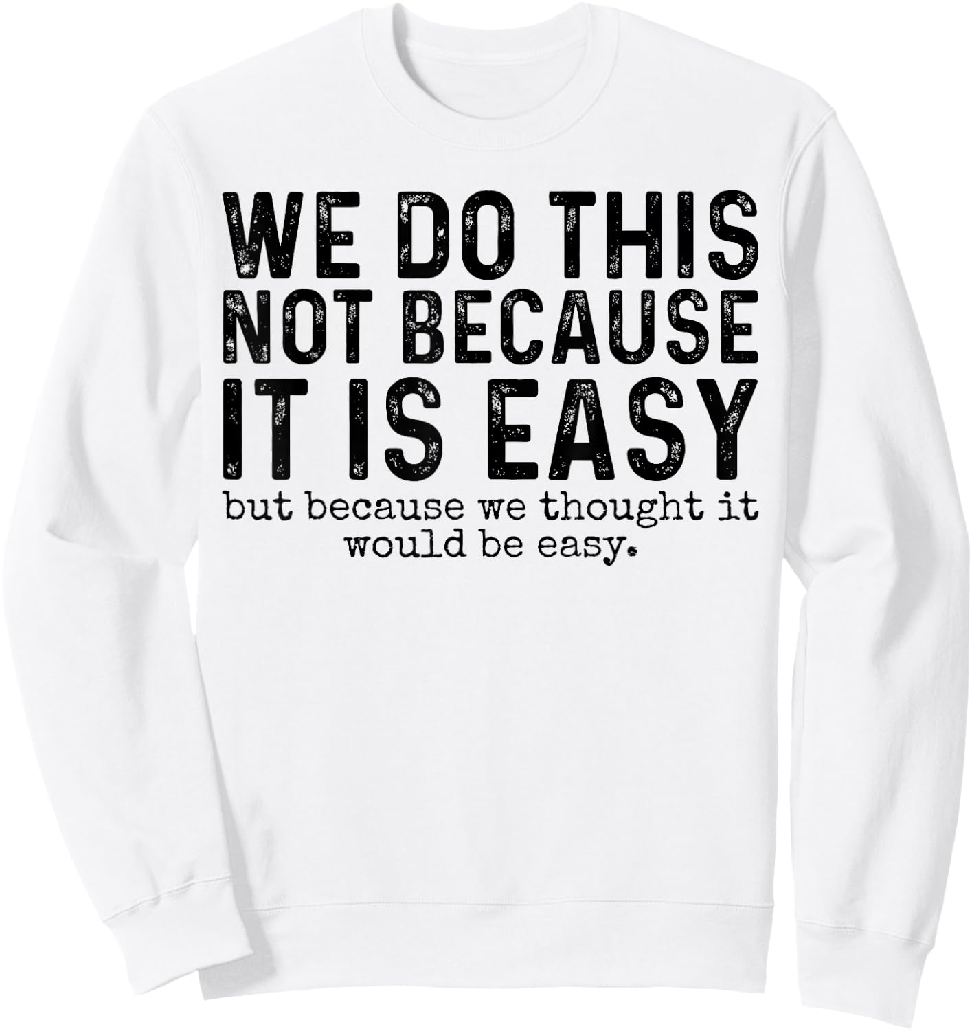We Do This Not Because It Is Easy We Thought It Would Be Sweatshirt - Sweatshirt | White