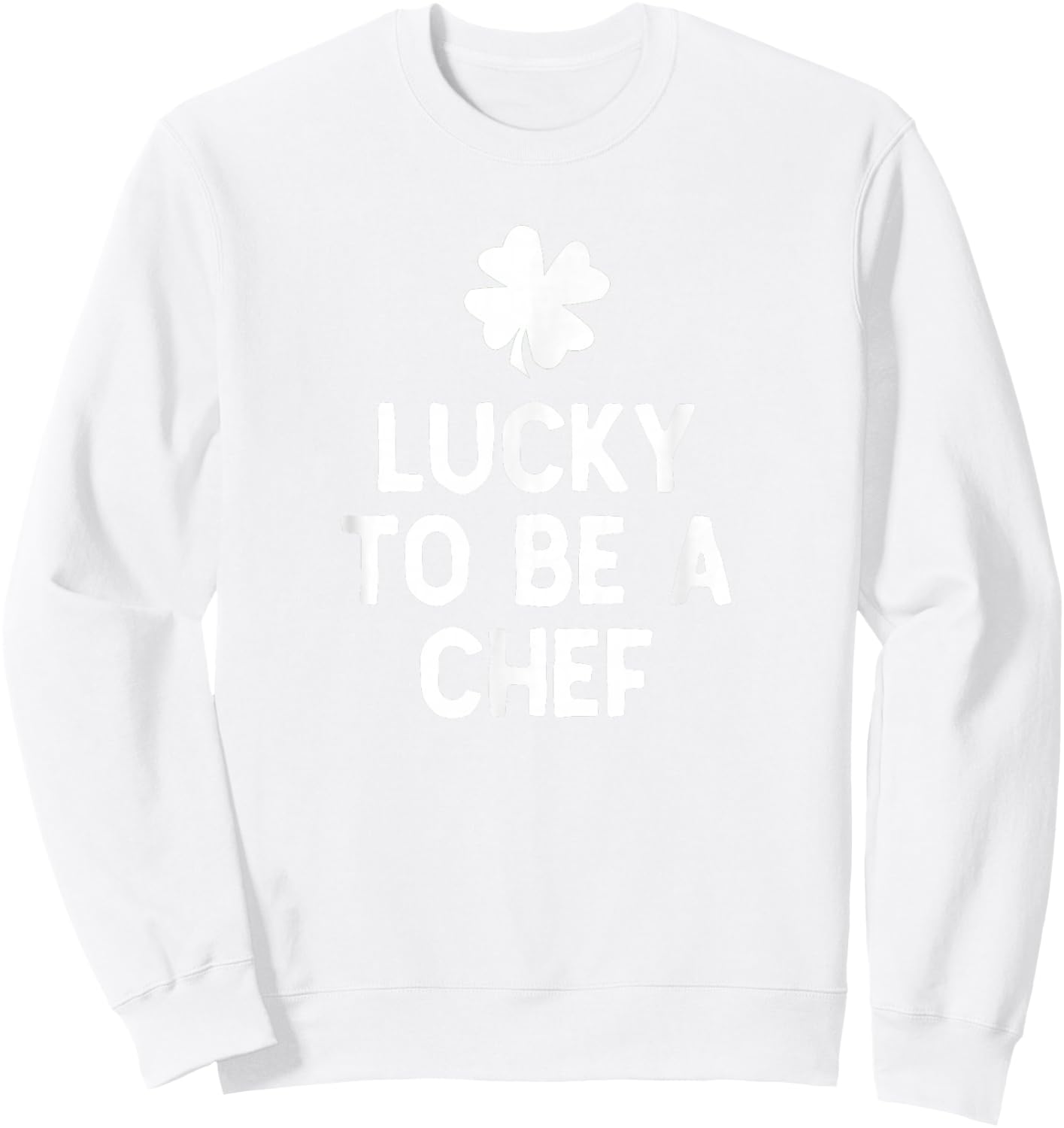 Lucky to Be A Chef St Patrick's Day Irish Cook Sweatshirt - Sweatshirt | White
