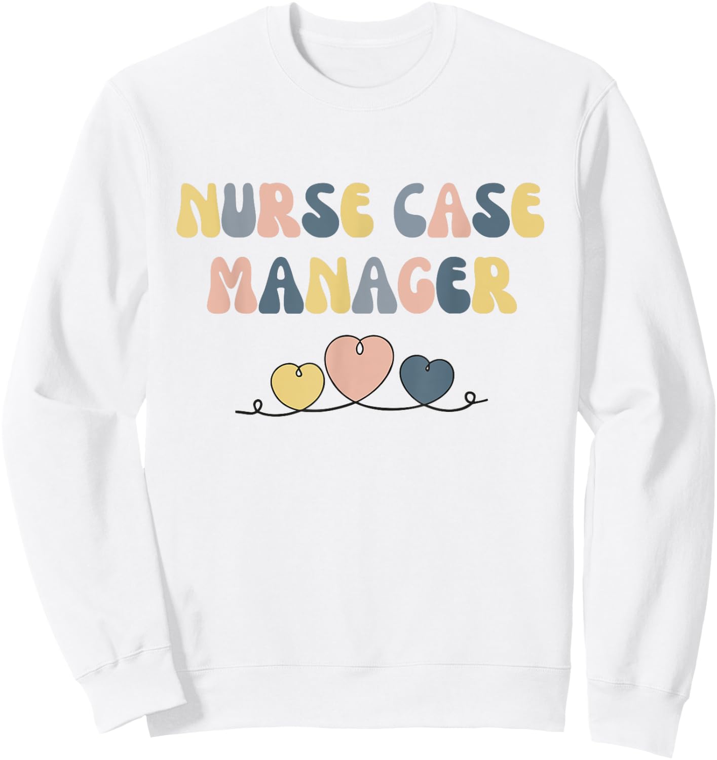 Nurse Case Manager Nursing Case Management Registered Nurse Sweatshirt - Sweatshirt | White