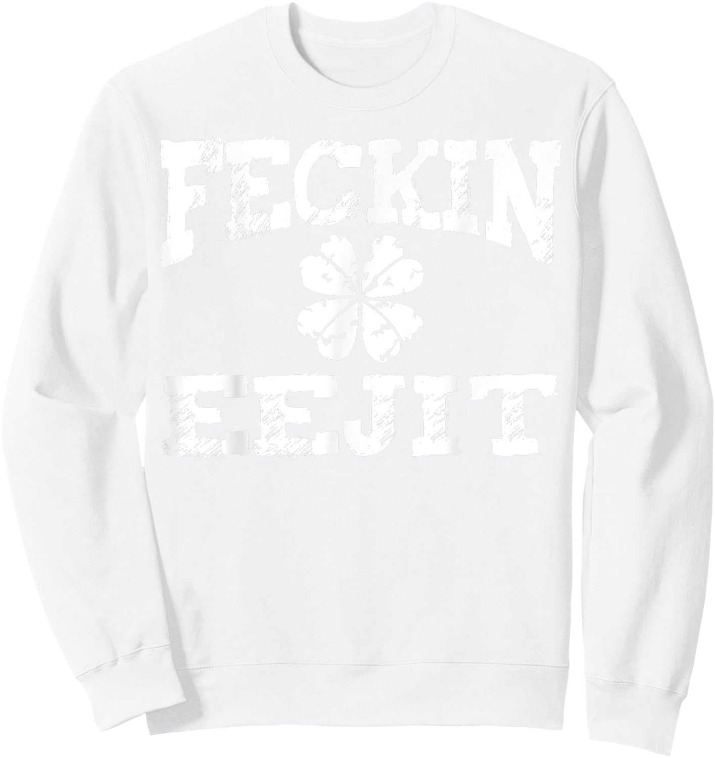 St Patricks Day Feckin Eejit Funny Irish Drinking Gifts Sweatshirt - Sweatshirt | White