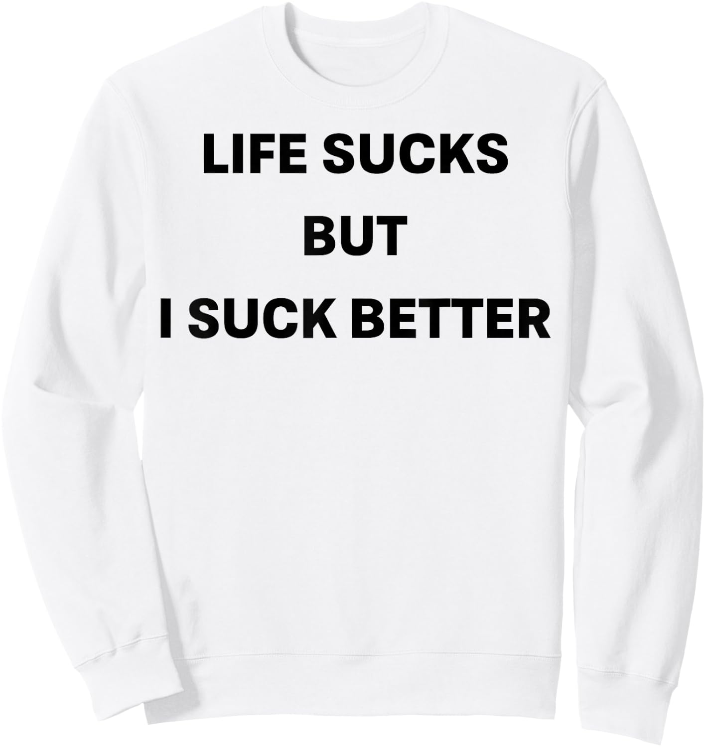 Life Sucks But I Suck Better Sweatshirt - Sweatshirt | White