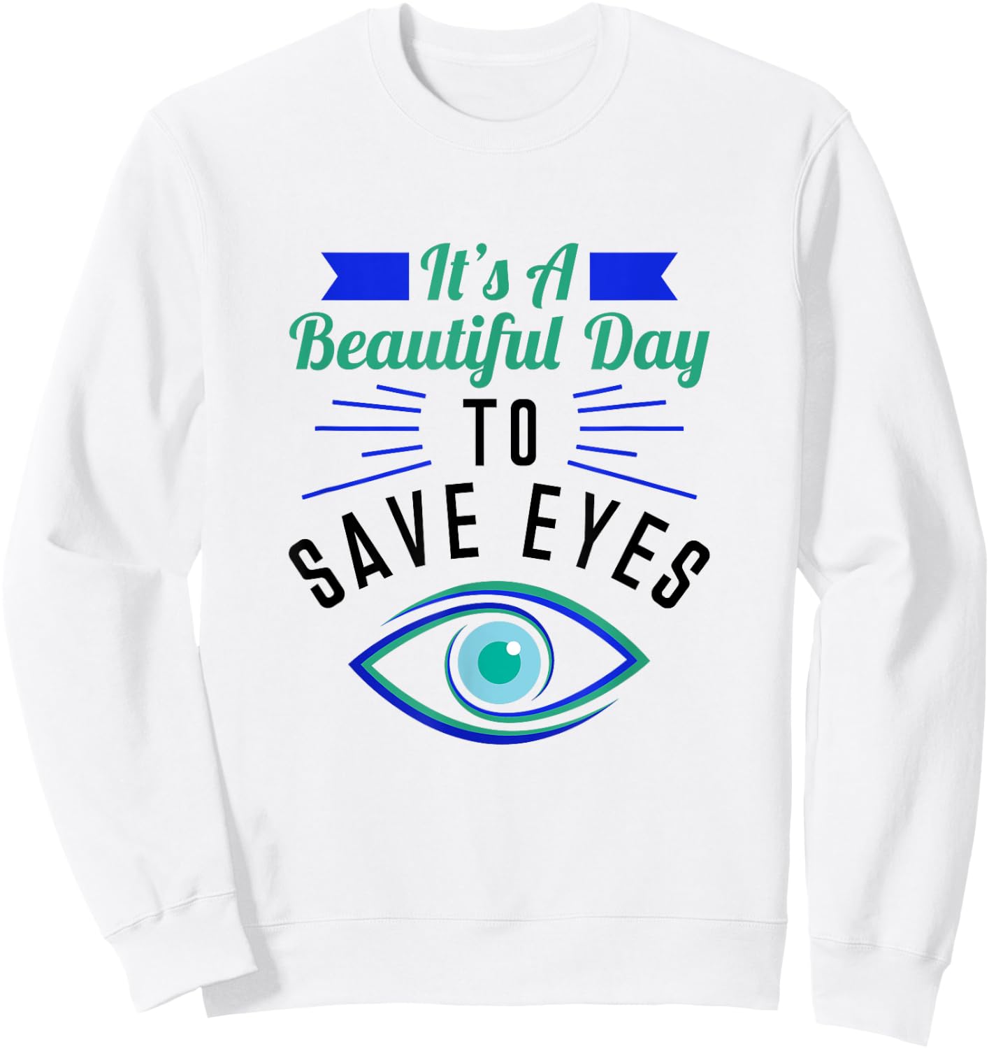 Eye Surgeon - A Beautiful Day To Save Eyes Sweatshirt - Sweatshirt | White