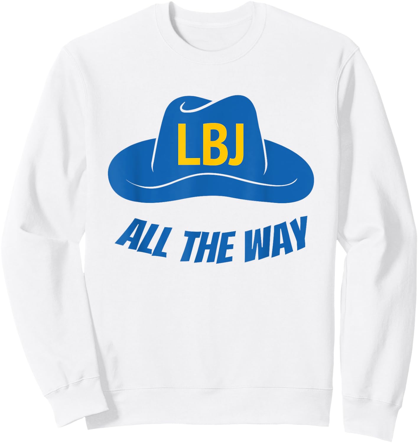 LBJ All The Way President Lyndon Baines Johnson Sweatshirt - Sweatshirt | White