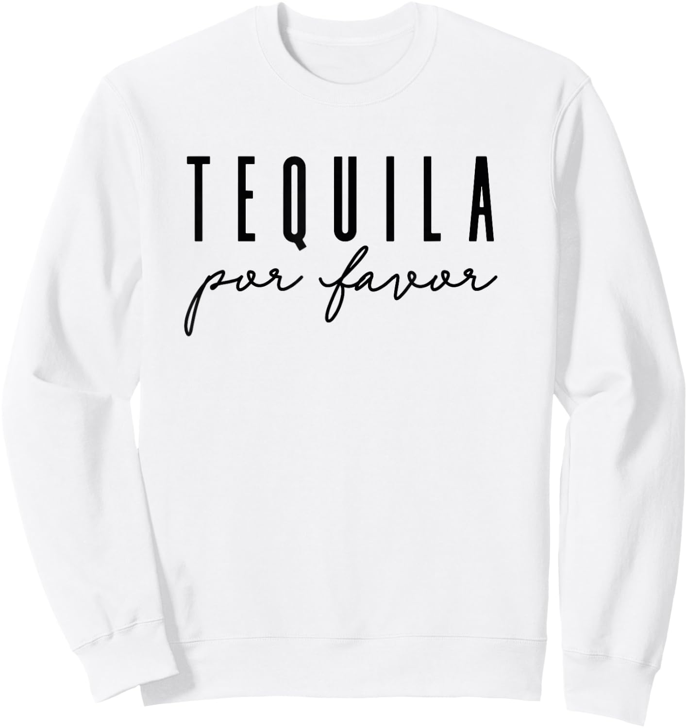 Tequila Por Favor Party Funny Adult Drinking Cinco De Mayo Sweatshirt - Sweatshirt | White