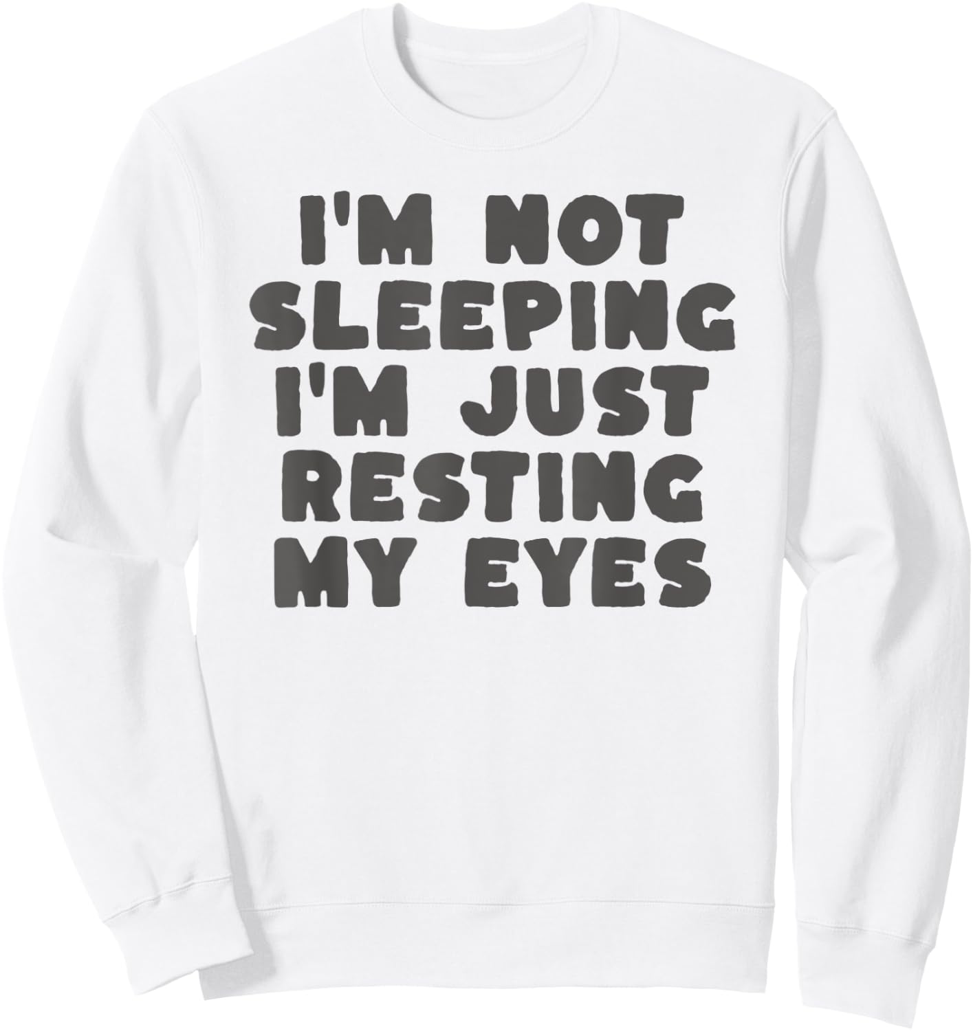 I'm Not Sleeping I'm Just Resting My Eyes Sweatshirt - Sweatshirt | White