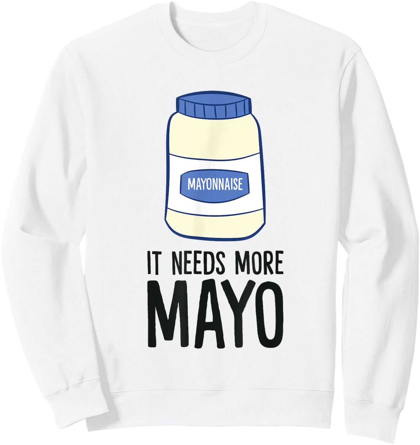 Funny Mayonnaise It Needs More Mayo Sweatshirt - Sweatshirt | White