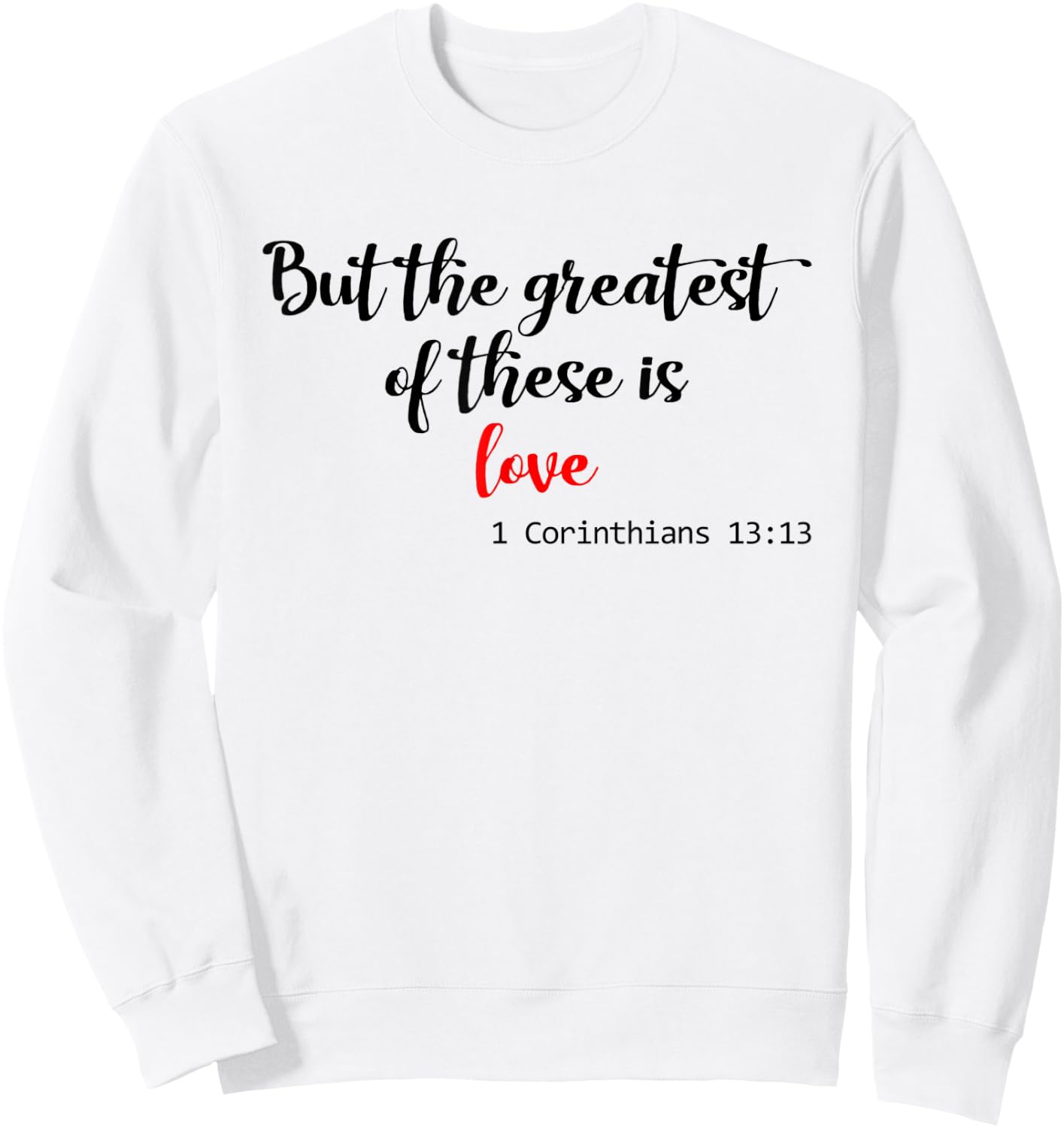 But the Greatest of These is Love Christian Sweatshirt - Sweatshirt | White