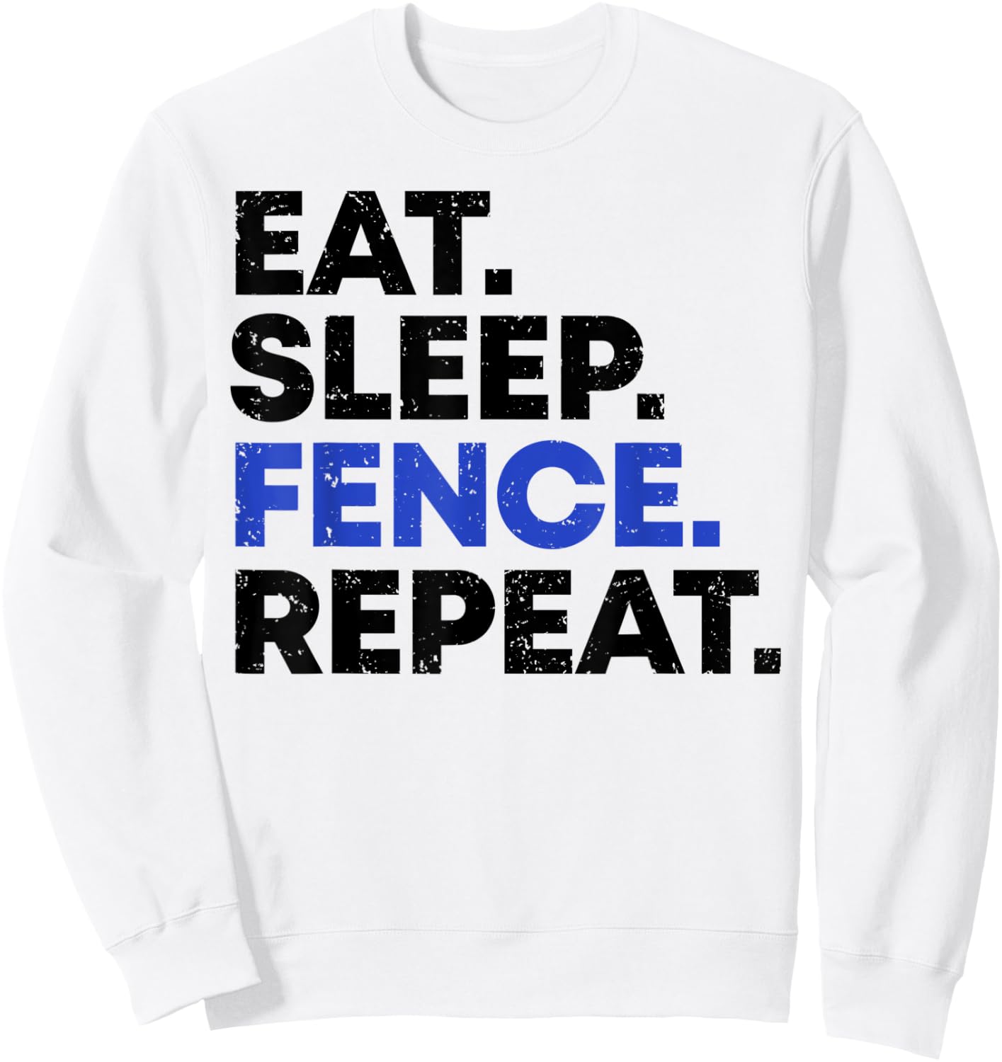 EAT SLEEP FENCE REPEAT Fencing Gift Distressed Fencer Sweatshirt - Sweatshirt | White