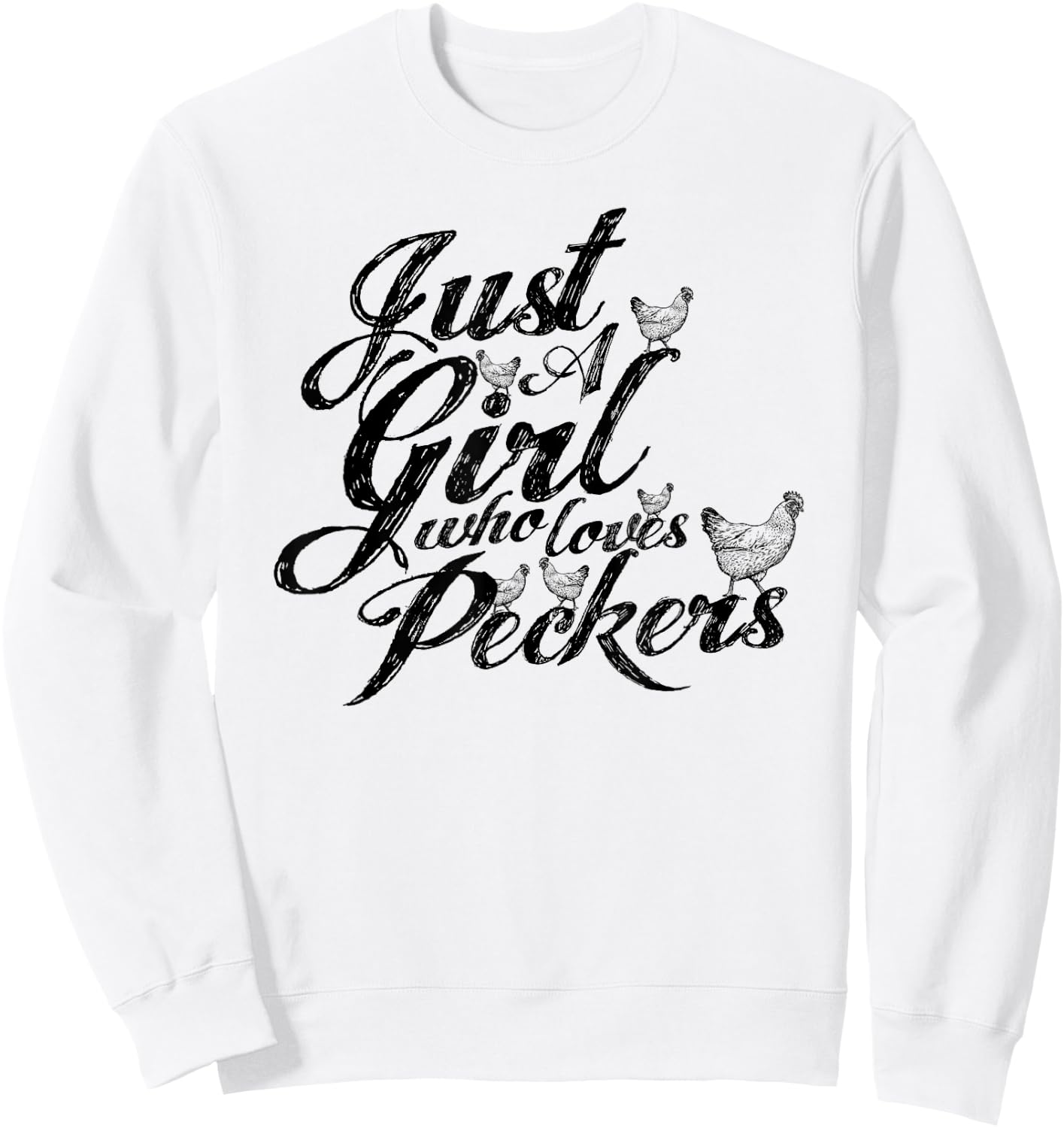 Just a girl who loves peckers, as in chickens you filthy ... Sweatshirt - Sweatshirt | White
