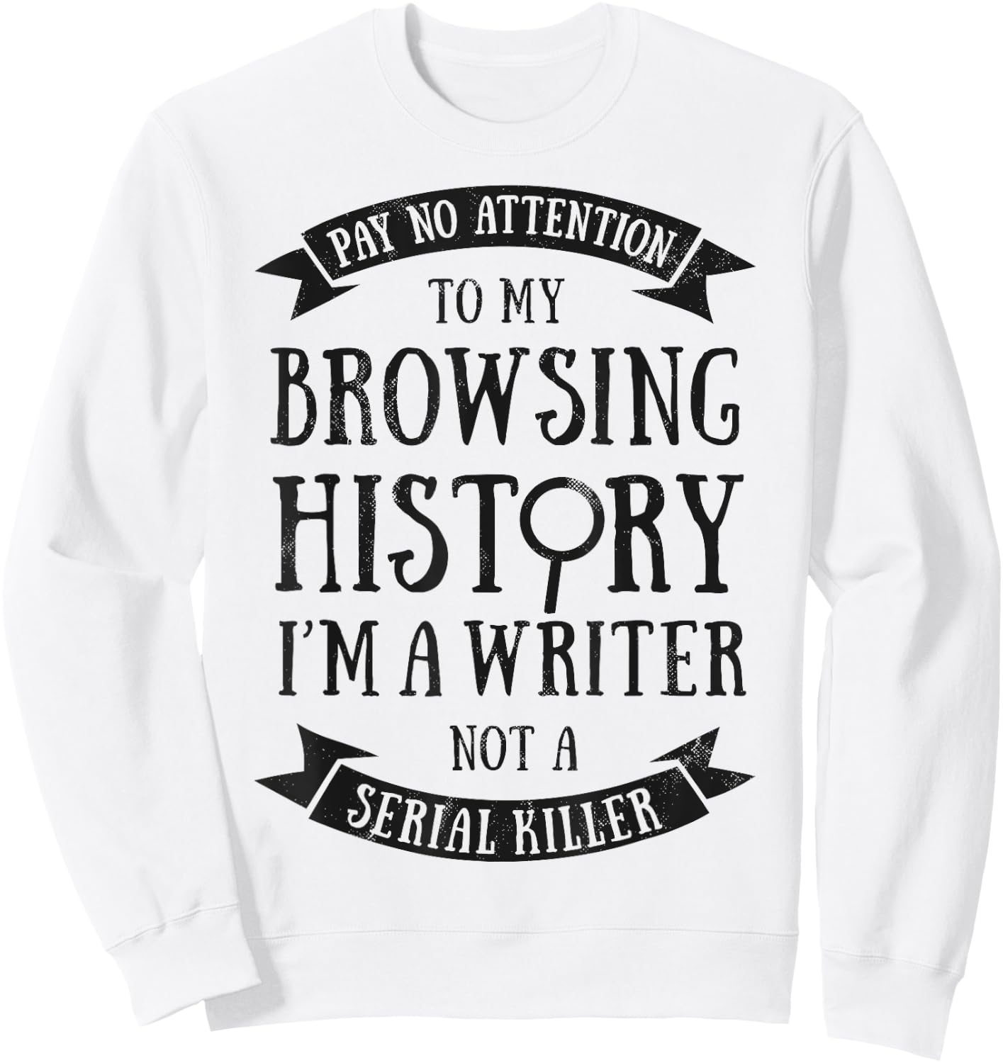 Pay No Attention To My Browsing History I'm A Writer Author Sweatshirt - Sweatshirt | White