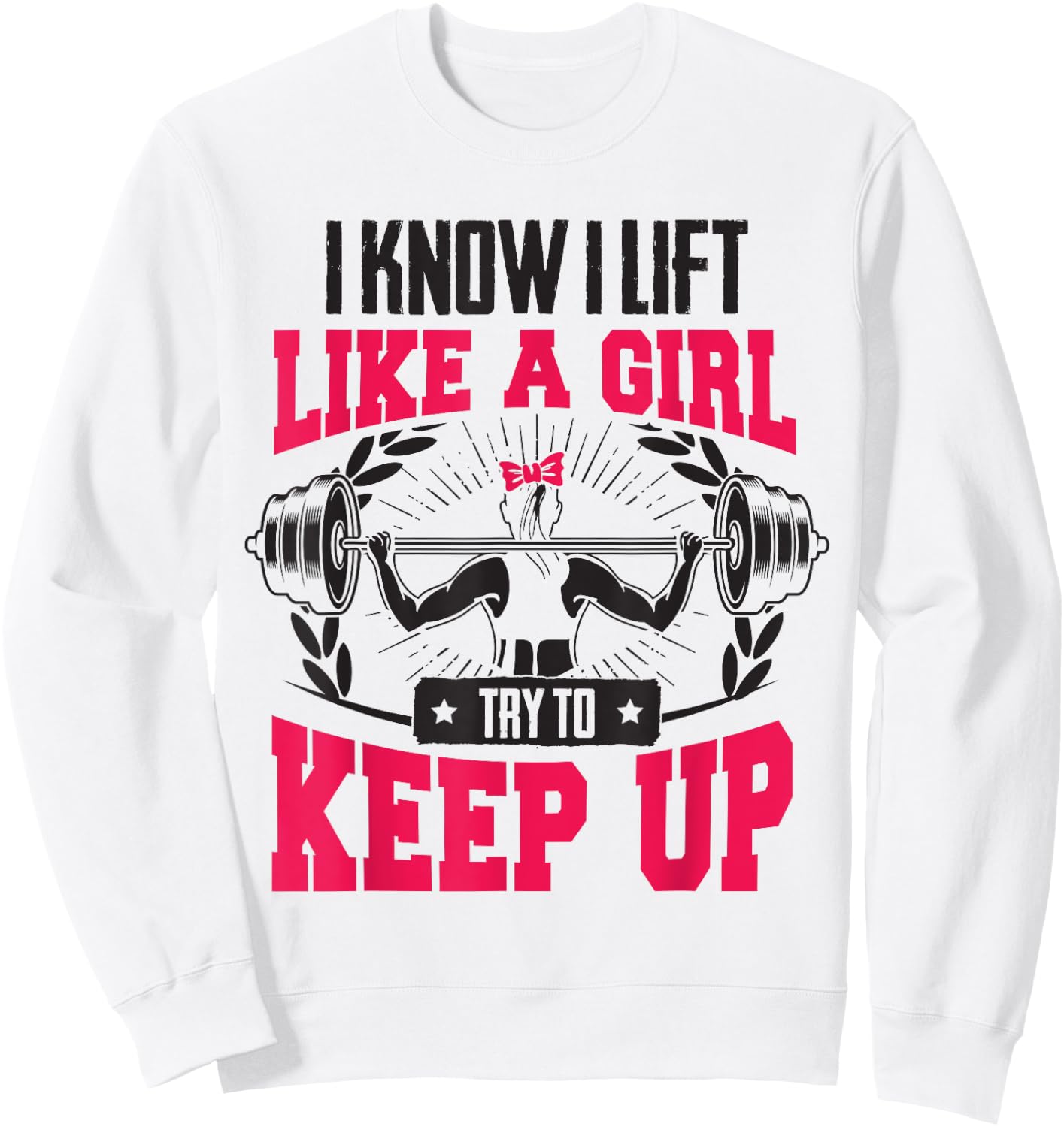 Lift Like A Girl Try To Keep Up - Funny Women Gym Feminist Sweatshirt - Sweatshirt | White