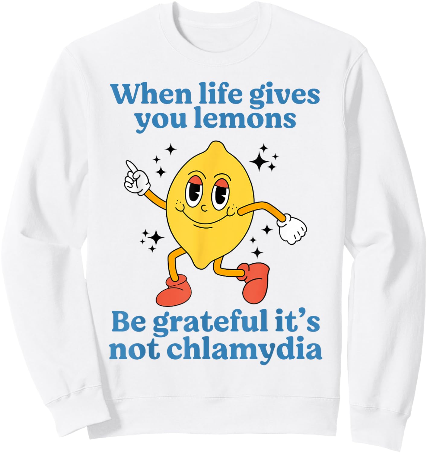 When Life Gives You Lemons Be Grateful It’s Not Chlamydia Sweatshirt - Sweatshirt | White