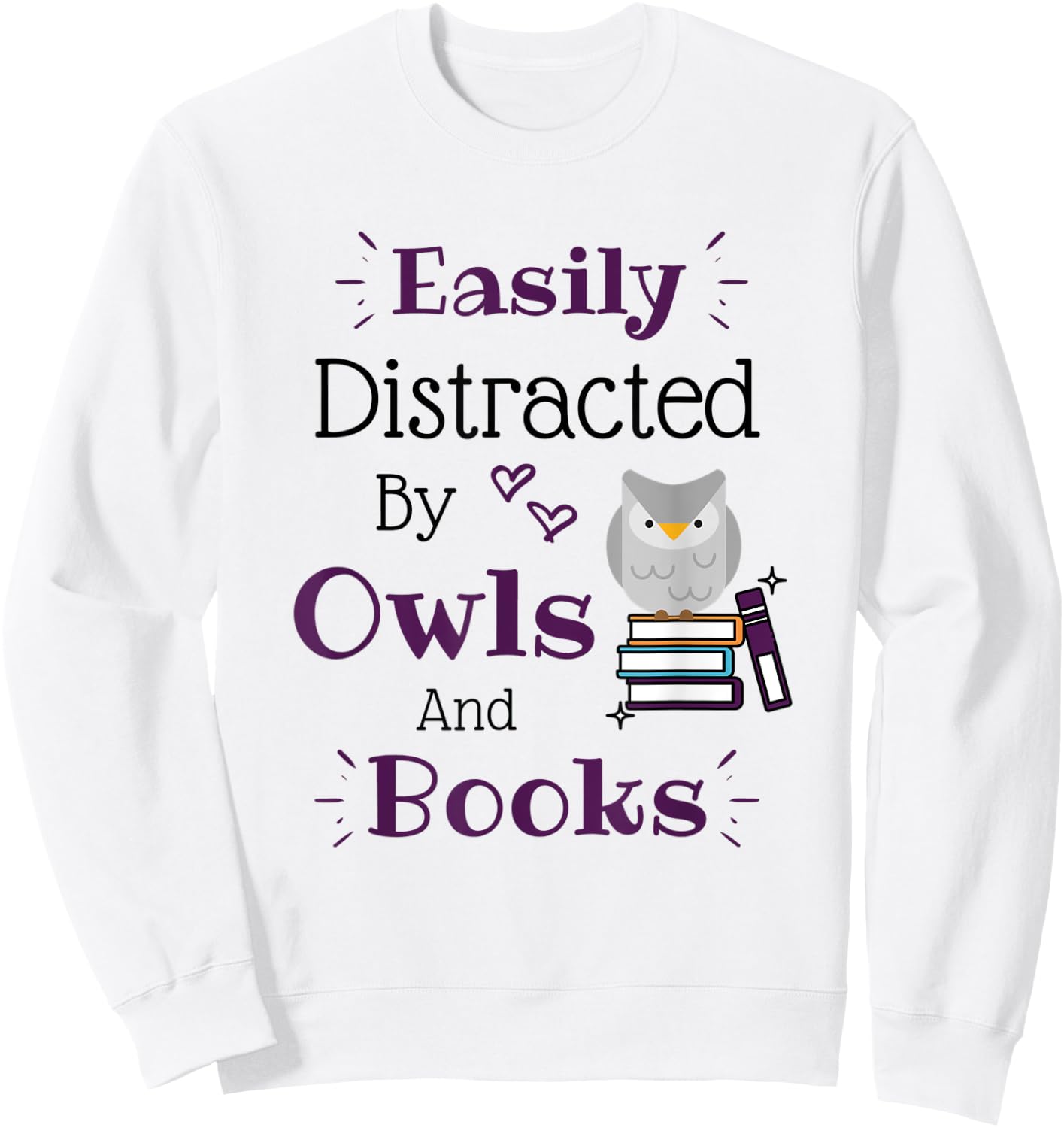 Easily Distracted by Owls and Books Owl Lover Reading Lover Sweatshirt - Sweatshirt | White