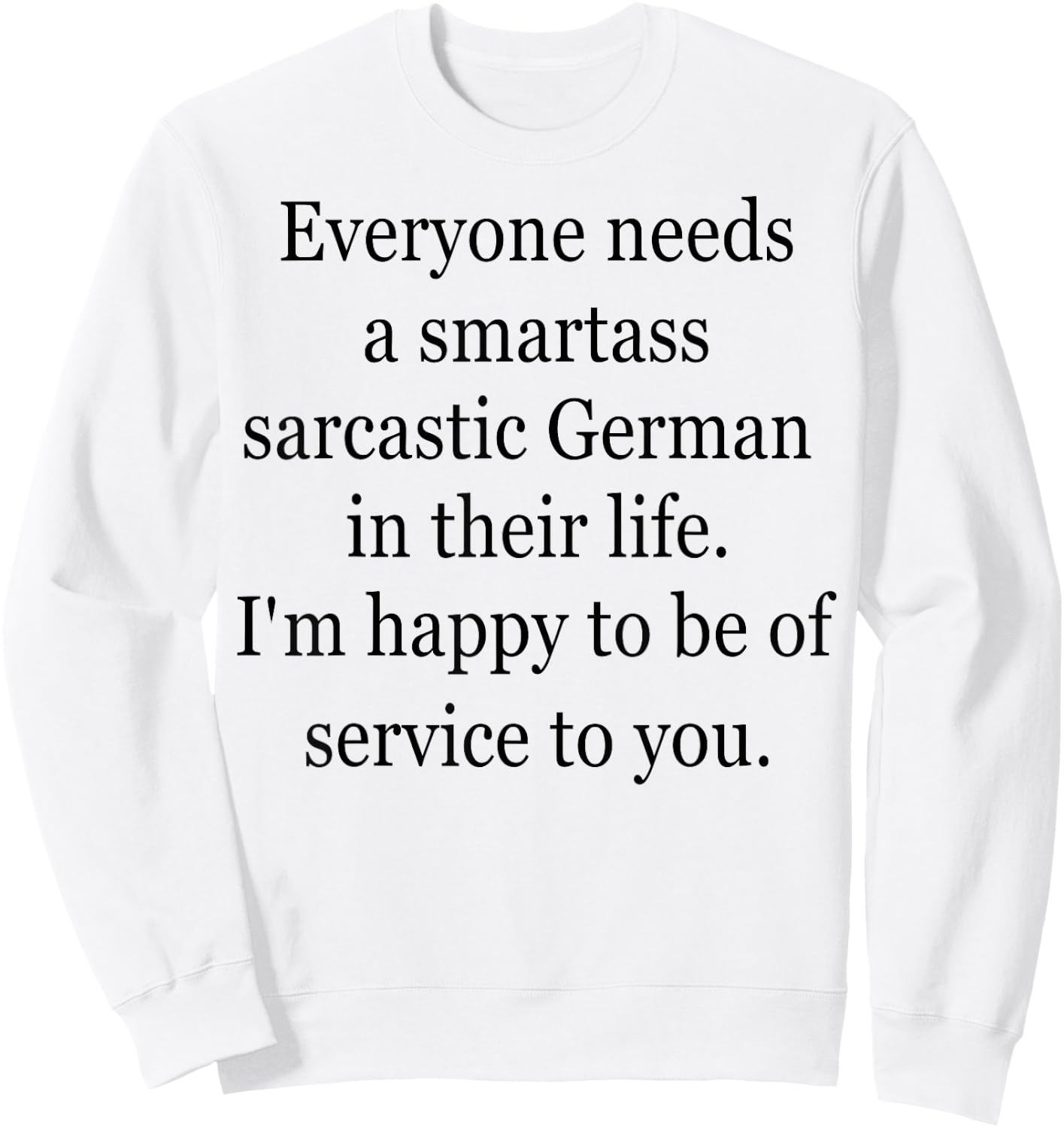 Everyone Needs A Smartass Sarcastic German Sweatshirt - Sweatshirt | White