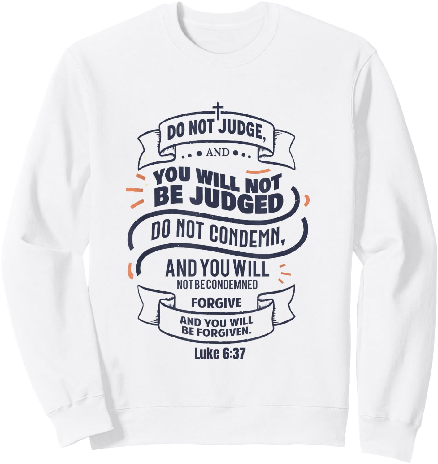 Luke 6:37 Do Not Judge Spiritual Religious Christian Sweatshirt - Sweatshirt | White