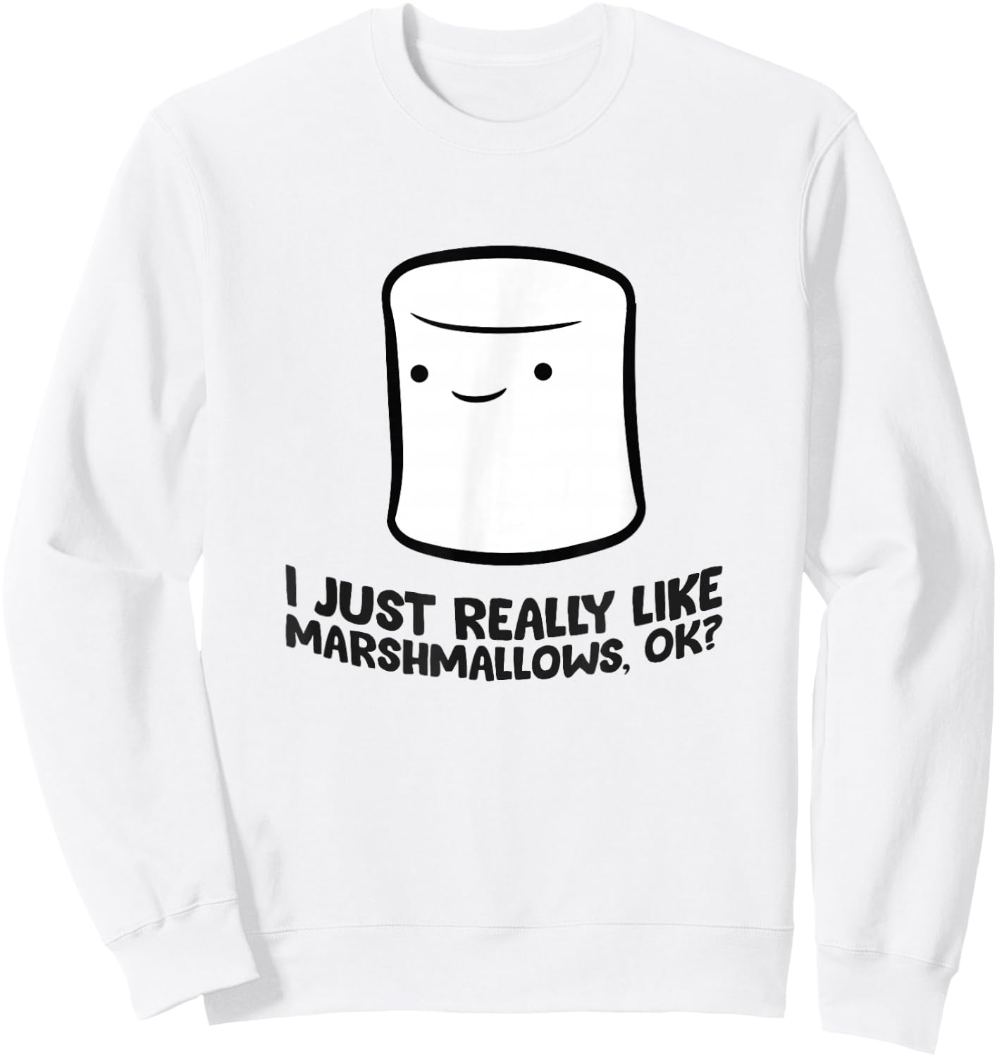I Just Really Like Marshmallows, Ok Love Marshmallows Sweatshirt - Sweatshirt | White