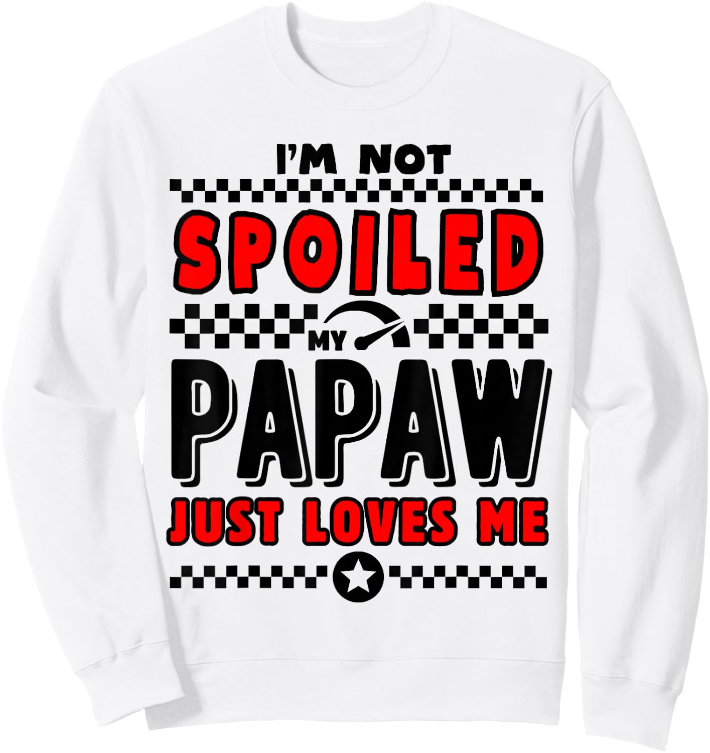 I'm Not Spoiled My Papaw Just Loves Me Team Kids Matching Sweatshirt - Sweatshirt | White